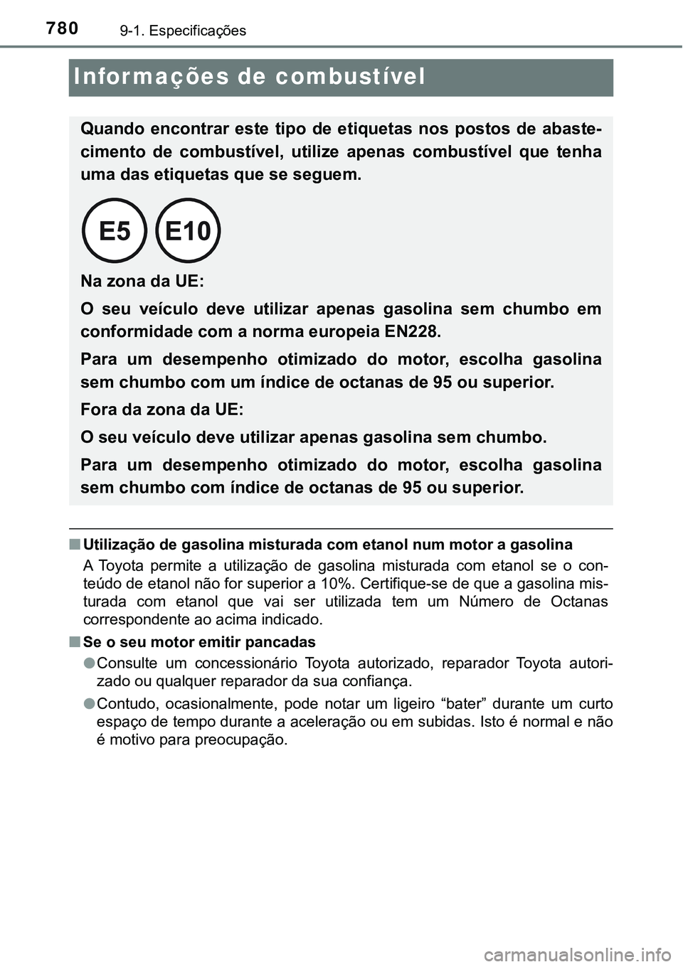 TOYOTA PRIUS PLUG-IN HYBRID 2020 Instrukcja obsługi (in Polish) 7809-1. Especificações
Informações de combustível
■Utilização de gasolina misturada com etanol num motor a gasolina
A Toyota permite a utilização de gasolina misturada com etanol s TOYOTA PRIUS PLUG-IN HYBRID 2020 Instrukcja obsługi (in Polish) 7809-1. Especificações
Informações de combustível
■Utilização de gasolina misturada com etanol num motor a gasolina
A Toyota permite a utilização de gasolina misturada com etanol s