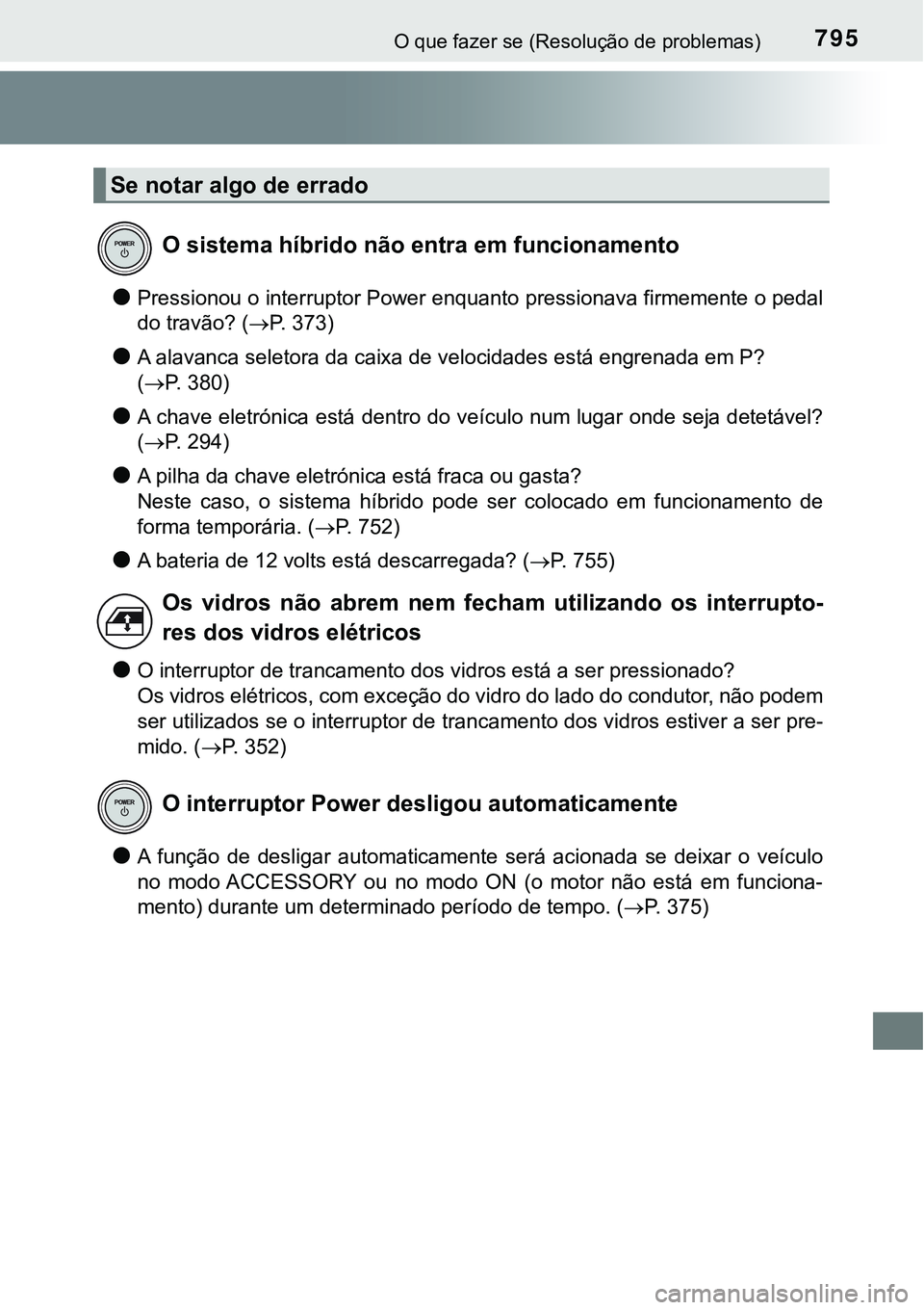 TOYOTA PRIUS PLUG-IN HYBRID 2020 Instrukcja obsługi (in Polish) 795O que fazer se (Resolução de problemas)
●Pressionou o interruptor Power enquanto pressionava firmemente o pedal
do travão? (P. 373)
●A alavanca seletora da caixa de velocidades está engr TOYOTA PRIUS PLUG-IN HYBRID 2020 Instrukcja obsługi (in Polish) 795O que fazer se (Resolução de problemas)
●Pressionou o interruptor Power enquanto pressionava firmemente o pedal
do travão? (P. 373)
●A alavanca seletora da caixa de velocidades está engr