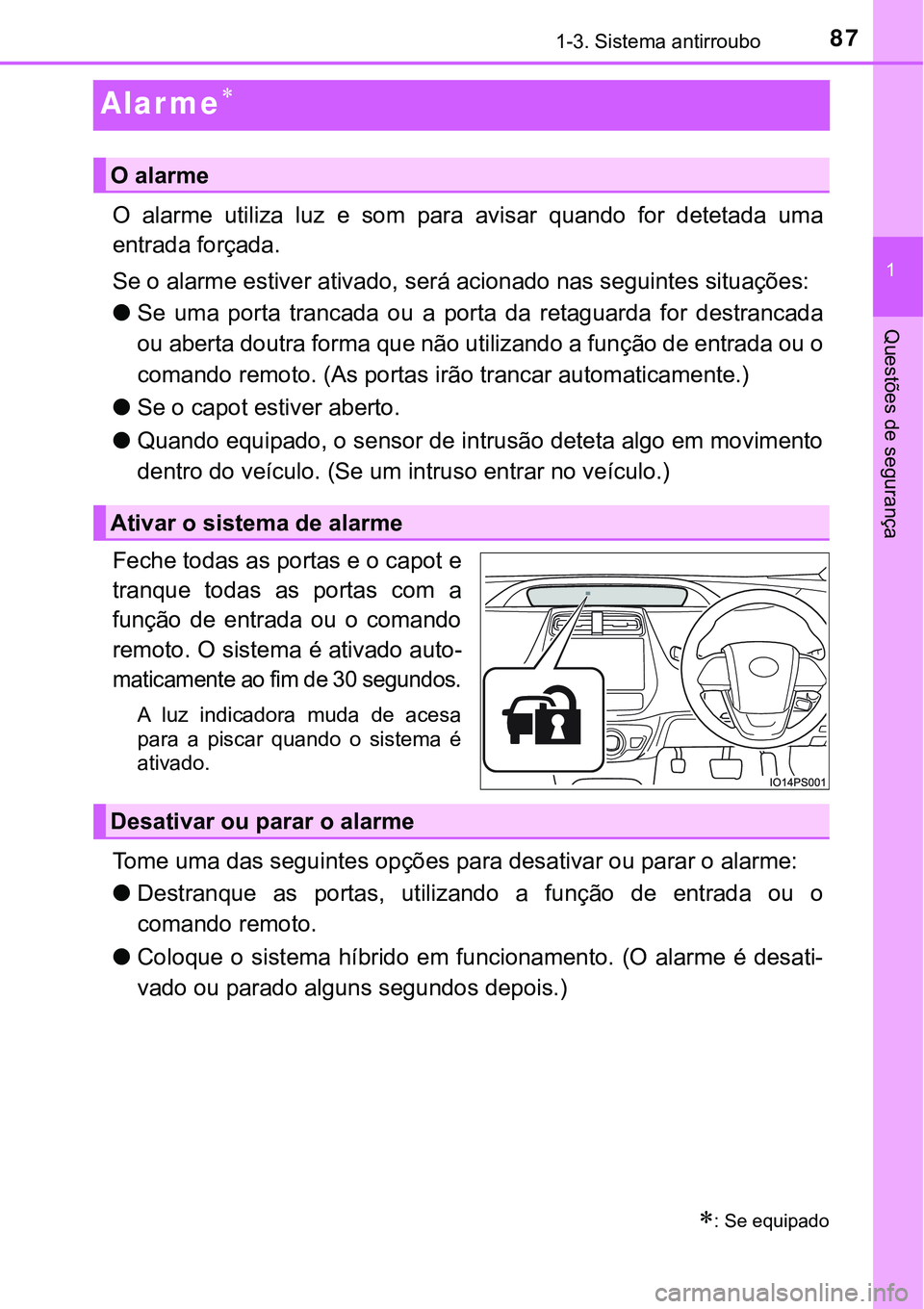 TOYOTA PRIUS PLUG-IN HYBRID 2020 Instrukcja obsługi (in Polish) 87
1
1-3. Sistema antirroubo
Questões de segurança
Alar me
O alarme utiliza luz e som para avisar quando for detetada uma
entrada forçada.
Se o alarme estiver ativado, será acionado TOYOTA PRIUS PLUG-IN HYBRID 2020 Instrukcja obsługi (in Polish) 87
1
1-3. Sistema antirroubo
Questões de segurança
Alar me
O alarme utiliza luz e som para avisar quando for detetada uma
entrada forçada.
Se o alarme estiver ativado, será acionado