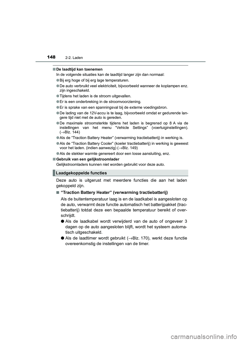 TOYOTA PRIUS PLUG-IN HYBRID 2019  Instructieboekje (in Dutch) 1482-2. Laden
PRIUS PHV_OM_OM47C78E_(EE)
■De laadtijd kan toenemen
In de volgende situaties kan de laadtijd langer zijn dan normaa l:
● Bij erg hoge of bij erg lage temperaturen.
● De auto verbr