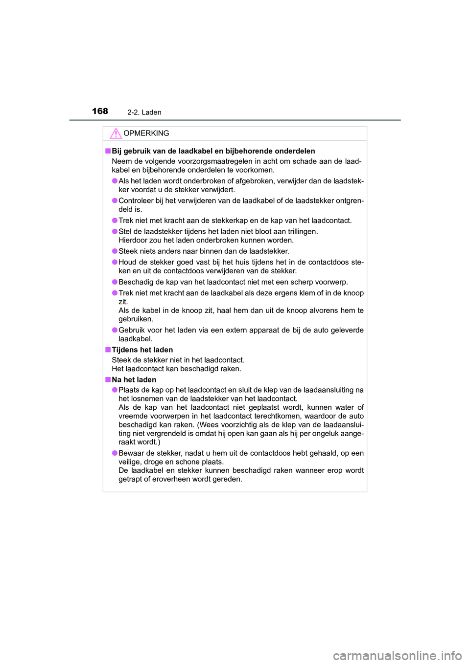 TOYOTA PRIUS PLUG-IN HYBRID 2019  Instructieboekje (in Dutch) 1682-2. Laden
PRIUS PHV_OM_OM47C78E_(EE)
OPMERKING
■Bij gebruik van de laadkabel en bijbehorende onderdelen
Neem  de volgende  voorzorgsmaatregelen  in  acht om schade  aan de  laad-
kabel en bijbeh