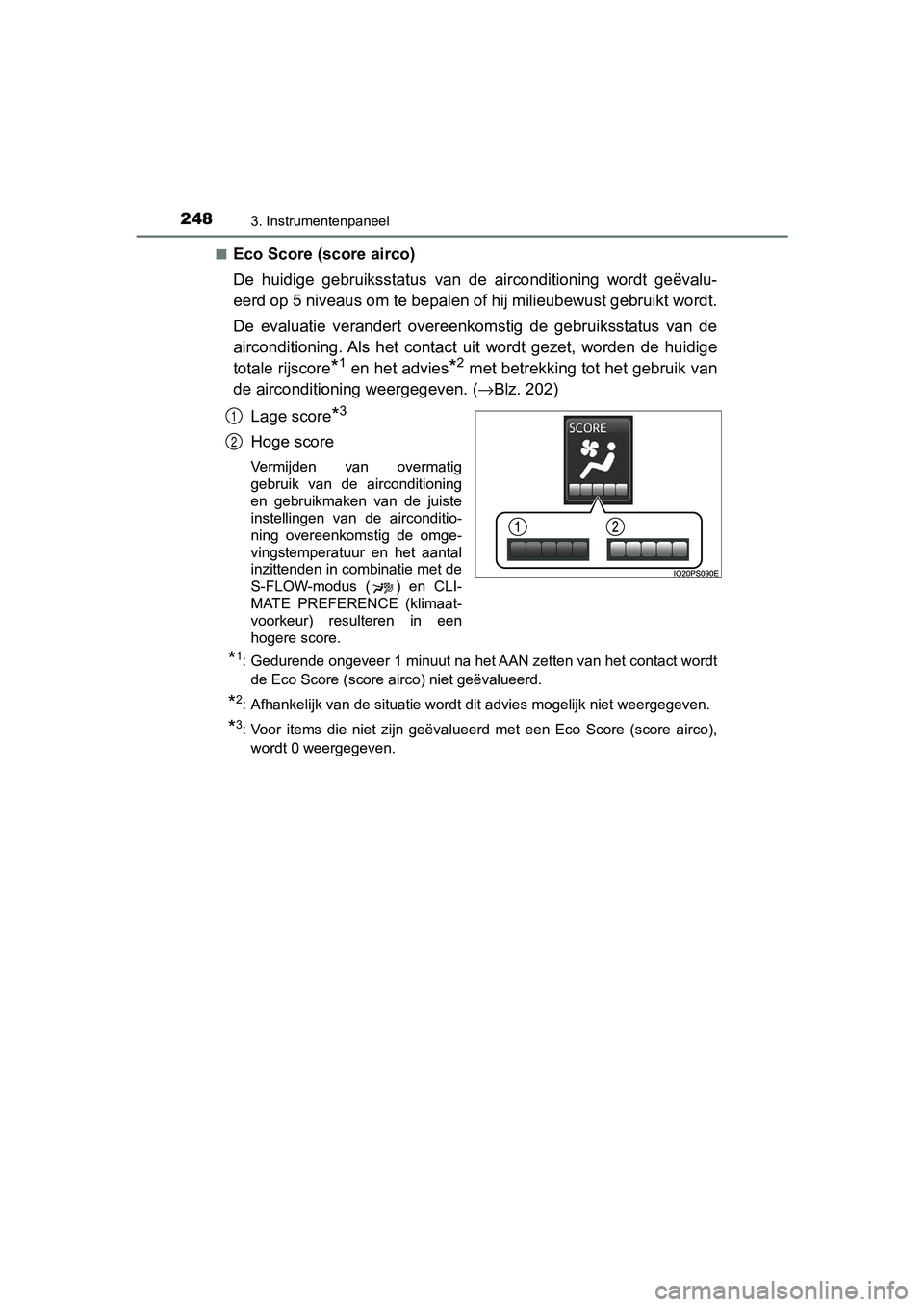 TOYOTA PRIUS PLUG-IN HYBRID 2019  Instructieboekje (in Dutch) 2483. Instrumentenpaneel
PRIUS PHV_OM_OM47C78E_(EE)■
Eco Score (score airco)
De  huidige  gebruiksstatus  van  de  airconditioning  wordt  geëvalu-
eerd op 5 niveaus om te bepalen of hij milieubewu