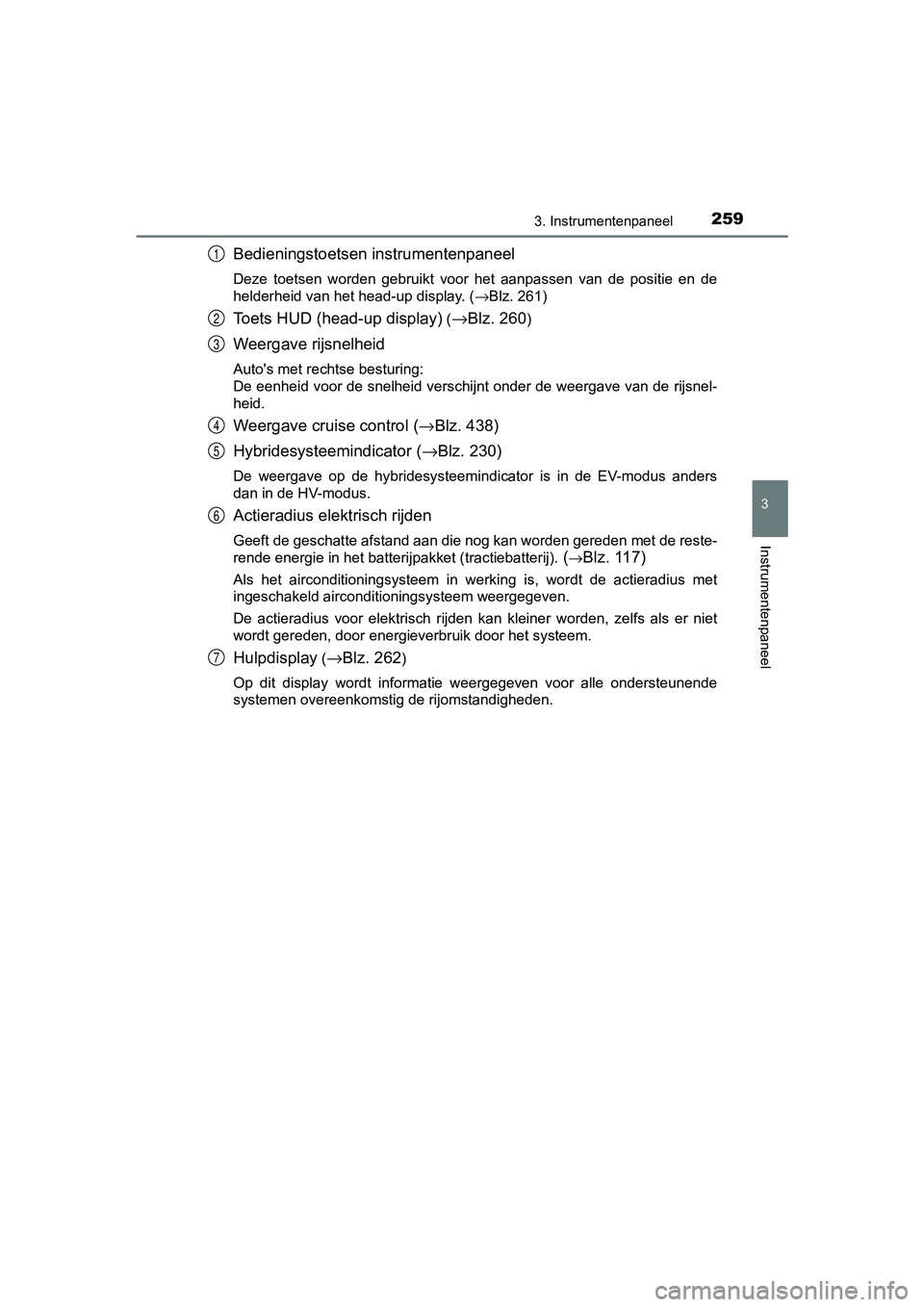 TOYOTA PRIUS PLUG-IN HYBRID 2019 Instructieboekje (in Dutch) 2593. Instrumentenpaneel
3
Instrumentenpaneel
PRIUS PHV_OM_OM47C78E_(EE)
Bedieningstoetsen instrumentenpaneel
Deze toetsen worden gebruikt voor het aanpassen van de positie en de
helderheid TOYOTA PRIUS PLUG-IN HYBRID 2019 Instructieboekje (in Dutch) 2593. Instrumentenpaneel
3
Instrumentenpaneel
PRIUS PHV_OM_OM47C78E_(EE)
Bedieningstoetsen instrumentenpaneel
Deze toetsen worden gebruikt voor het aanpassen van de positie en de
helderheid