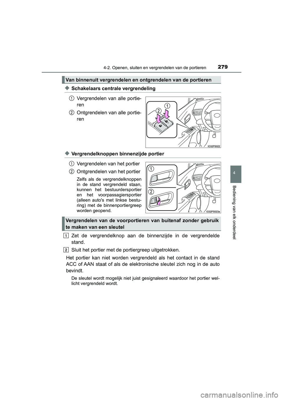 TOYOTA PRIUS PLUG-IN HYBRID 2019 Instructieboekje (in Dutch) 2794-2. Openen, sluiten en vergrendelen van de portieren
PRIUS PHV_OM_OM47C78E_(EE)
4
Bediening van elk onderdeel
◆Schakelaars centrale vergrendeling
Vergrendelen van alle portie-
ren
Ontgrendele TOYOTA PRIUS PLUG-IN HYBRID 2019 Instructieboekje (in Dutch) 2794-2. Openen, sluiten en vergrendelen van de portieren
PRIUS PHV_OM_OM47C78E_(EE)
4
Bediening van elk onderdeel
◆Schakelaars centrale vergrendeling
Vergrendelen van alle portie-
ren
Ontgrendele