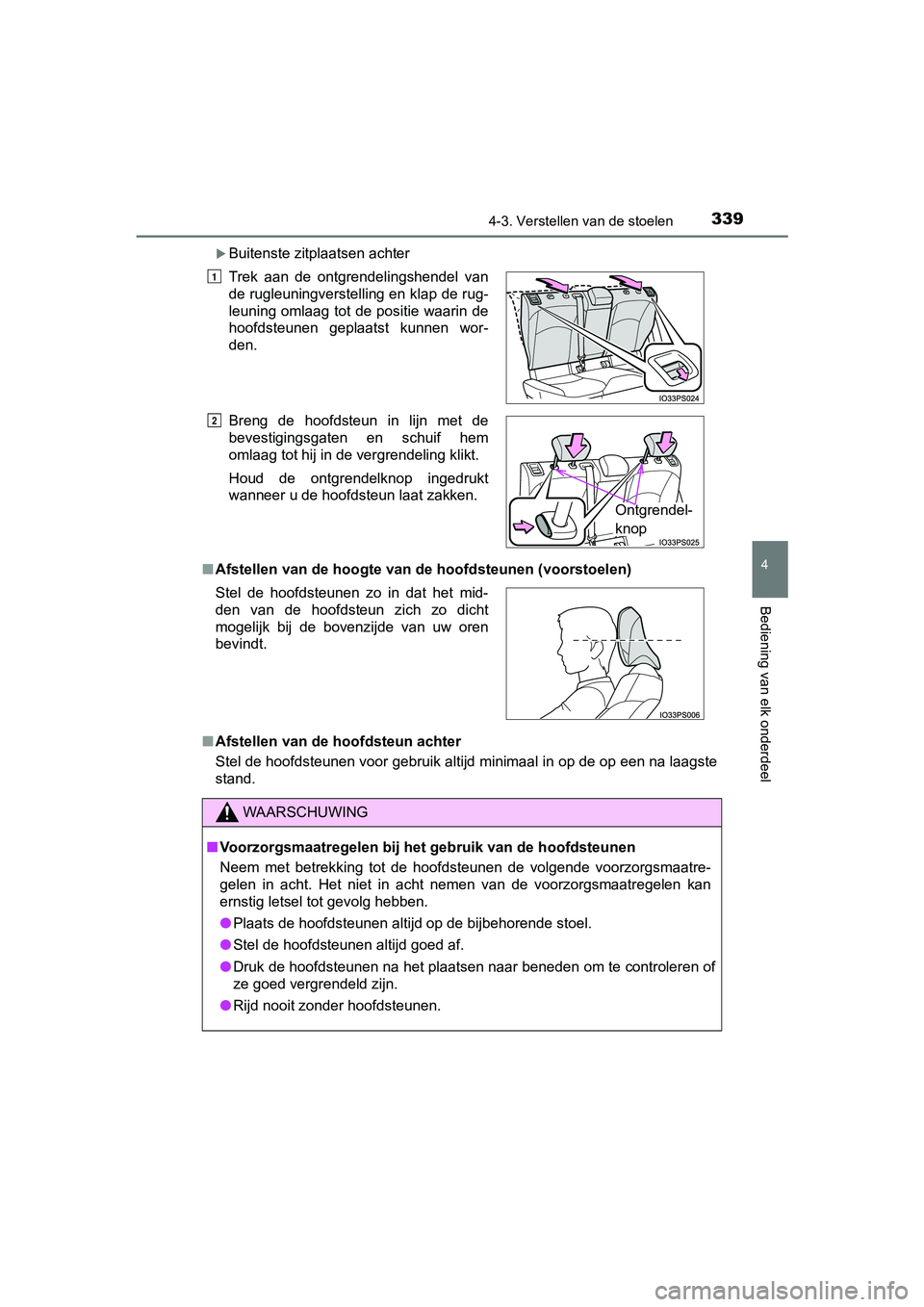 TOYOTA PRIUS PLUG-IN HYBRID 2019  Instructieboekje (in Dutch) 3394-3. Verstellen van de stoelen
PRIUS PHV_OM_OM47C78E_(EE)
4
Bediening van elk onderdeel
Buitenste zitplaatsen achter
■ Afstellen van de hoogte van de  hoofdsteunen (voorstoelen)
■ Afstellen 