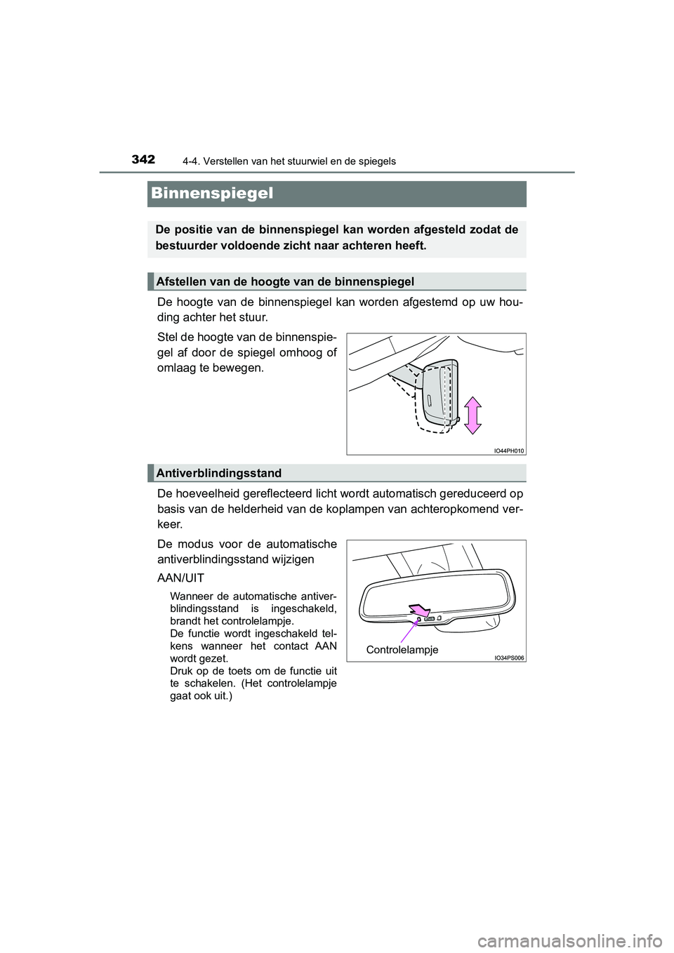 TOYOTA PRIUS PLUG-IN HYBRID 2019  Instructieboekje (in Dutch) 3424-4. Verstellen van het stuurwiel en de spiegels
PRIUS PHV_OM_OM47C78E_(EE)
Binnenspiegel
De  hoogte  van  de  binnenspiegel  kan  worden  afgestemd  op  uw  hou-
ding achter het stuur.
Stel de hoo