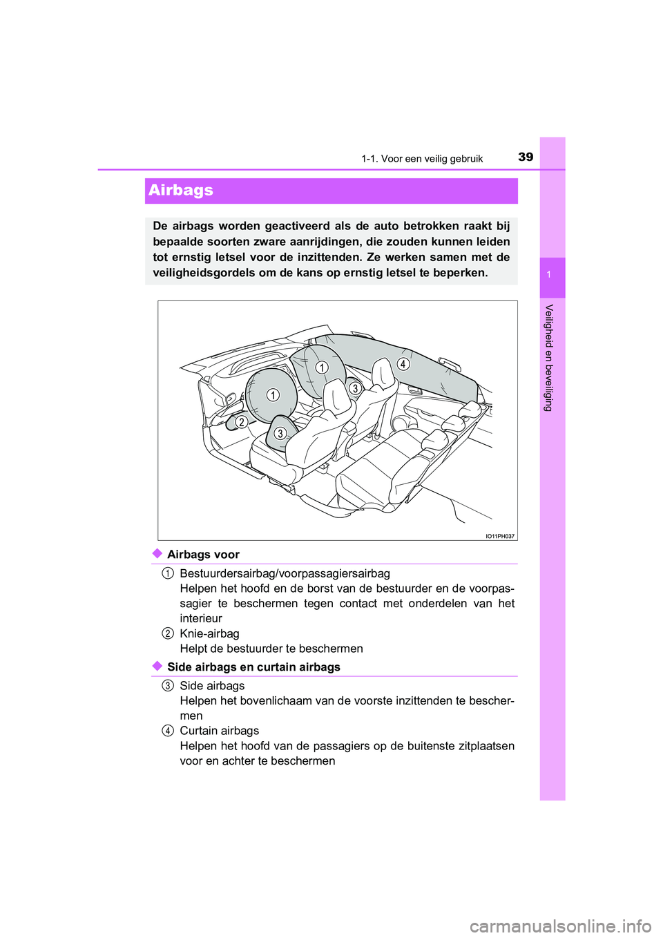 TOYOTA PRIUS PLUG-IN HYBRID 2019  Instructieboekje (in Dutch) 391-1. Voor een veilig gebruik
1
Veiligheid en beveiliging
PRIUS PHV_OM_OM47C78E_(EE)
Airbags
◆Airbags voorBestuurdersairbag/voorpassagiersairbag
Helpen het hoofd en de borst van de bestuurder en de