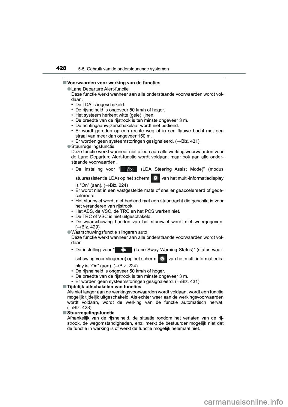 TOYOTA PRIUS PLUG-IN HYBRID 2019  Instructieboekje (in Dutch) 4285-5. Gebruik van de ondersteunende systemen
PRIUS PHV_OM_OM47C78E_(EE)
■Voorwaarden voor werking van de functies
●Lane Departure Alert-functie
Deze functie werkt wanneer aan alle onderstaande v