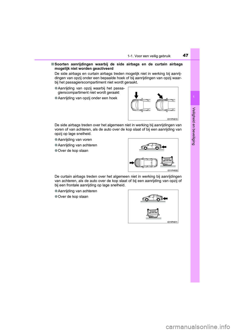 TOYOTA PRIUS PLUG-IN HYBRID 2019  Instructieboekje (in Dutch) 471-1. Voor een veilig gebruik
1
PRIUS PHV_OM_OM47C78E_(EE)
Veiligheid en beveiliging
■Soorten  aanrijdingen  waarbij  de  s ide  airbags  en  de  curtain  airbags
mogelijk niet worden geactiveerd
D