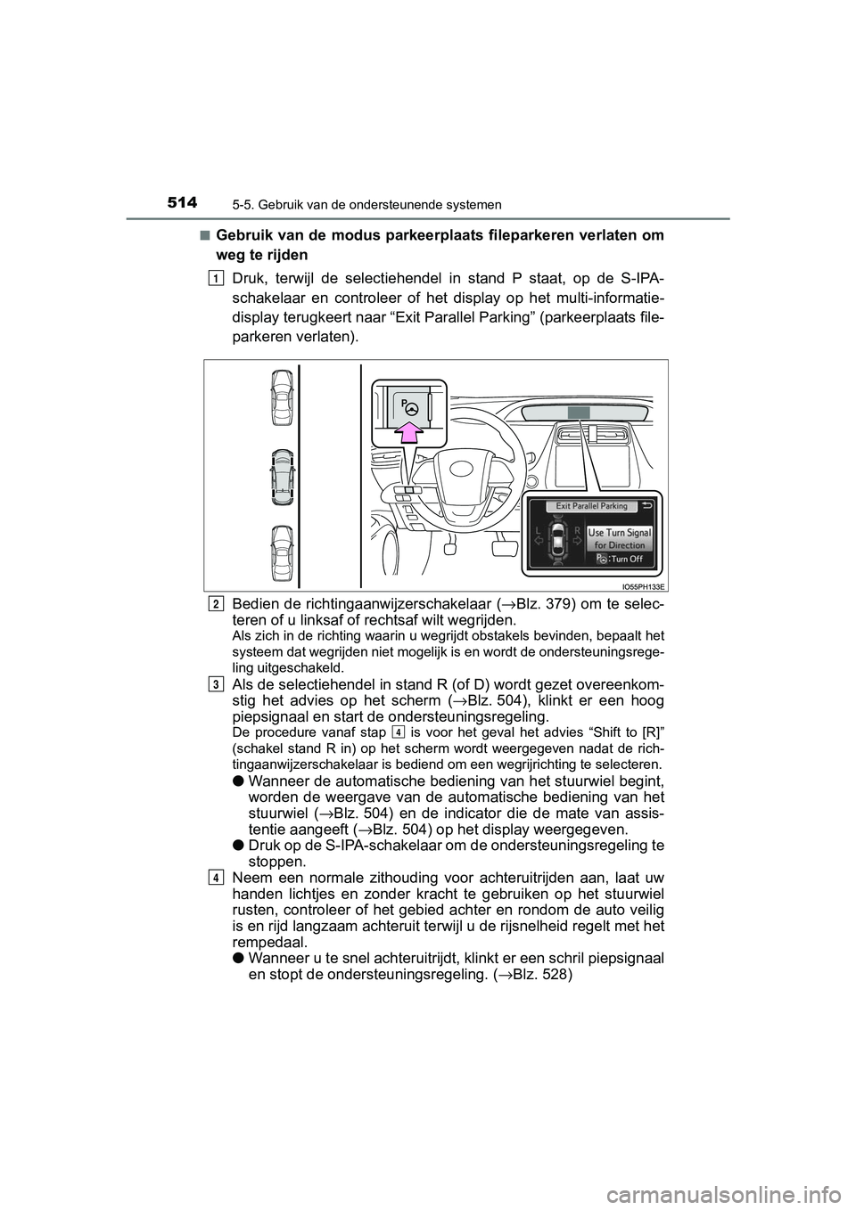 TOYOTA PRIUS PLUG-IN HYBRID 2019 Instructieboekje (in Dutch) 5145-5. Gebruik van de ondersteunende systemen
PRIUS PHV_OM_OM47C78E_(EE)■
Gebruik van de modus parkeerplaa
ts fileparkeren verlaten om
weg te rijden
Druk, terwijl de select iehendel in stand TOYOTA PRIUS PLUG-IN HYBRID 2019 Instructieboekje (in Dutch) 5145-5. Gebruik van de ondersteunende systemen
PRIUS PHV_OM_OM47C78E_(EE)■
Gebruik van de modus parkeerplaa
ts fileparkeren verlaten om
weg te rijden
Druk, terwijl de select iehendel in stand