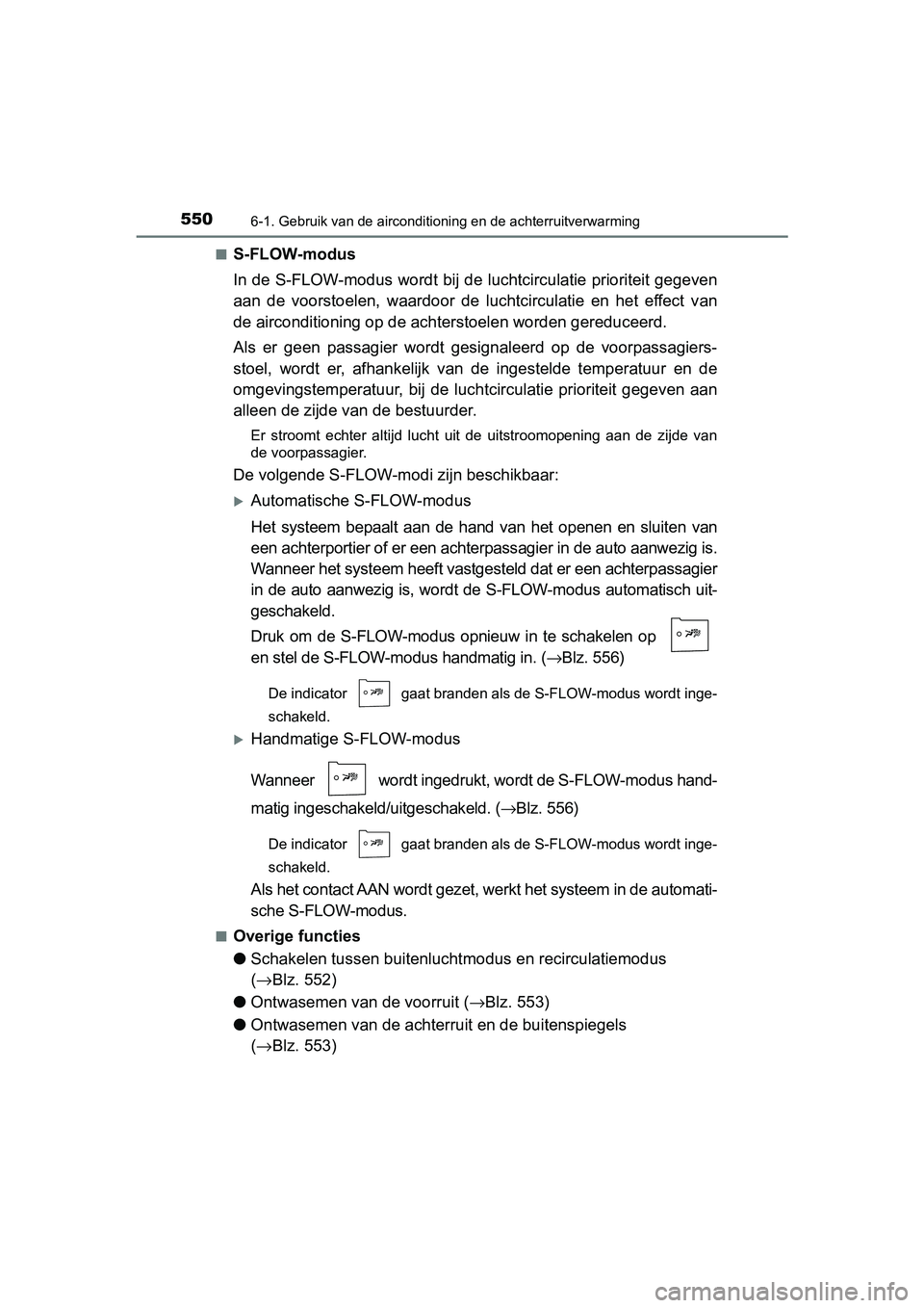TOYOTA PRIUS PLUG-IN HYBRID 2019 Instructieboekje (in Dutch) 5506-1. Gebruik van de airconditioning en de achterruitverwarming
PRIUS PHV_OM_OM47C78E_(EE)■
S-FLOW-modus
In de S-FLOW-modus wordt bij de luchtcirculatie prioriteit gege
ven
aan de voorstoelen, TOYOTA PRIUS PLUG-IN HYBRID 2019 Instructieboekje (in Dutch) 5506-1. Gebruik van de airconditioning en de achterruitverwarming
PRIUS PHV_OM_OM47C78E_(EE)■
S-FLOW-modus
In de S-FLOW-modus wordt bij de luchtcirculatie prioriteit gege
ven
aan de voorstoelen,