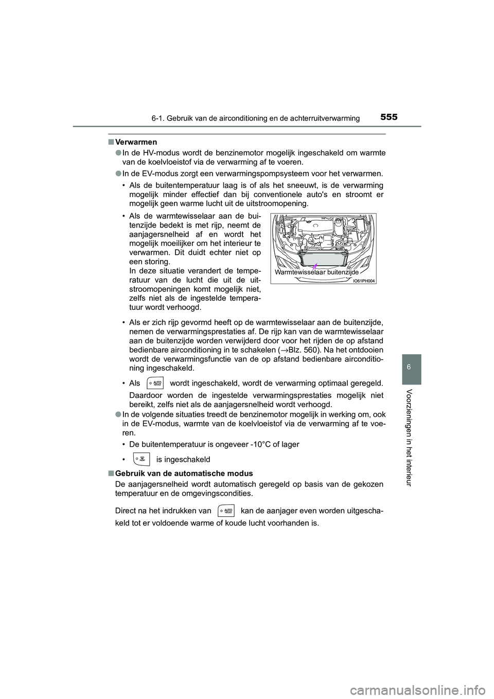 TOYOTA PRIUS PLUG-IN HYBRID 2019 Instructieboekje (in Dutch) 5556-1. Gebruik van de airconditioning en de achterruitverwarming
PRIUS PHV_OM_OM47C78E_(EE)
6
Voorzieningen in het interieur
■Ve rw a rm e n
●In de HV-modus wordt de benzinemotor mogelijk TOYOTA PRIUS PLUG-IN HYBRID 2019 Instructieboekje (in Dutch) 5556-1. Gebruik van de airconditioning en de achterruitverwarming
PRIUS PHV_OM_OM47C78E_(EE)
6
Voorzieningen in het interieur
■Ve rw a rm e n
●In de HV-modus wordt de benzinemotor mogelijk