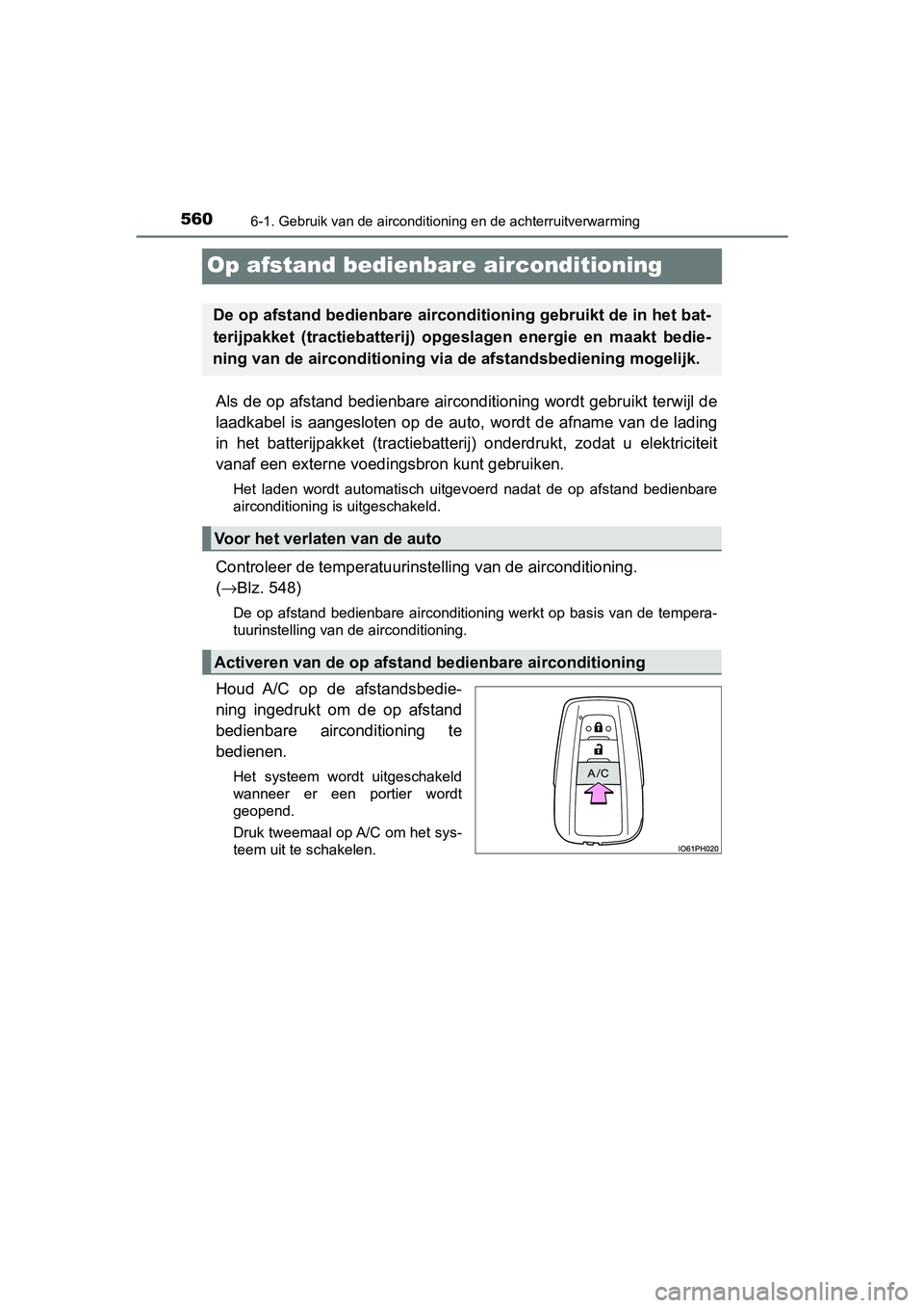 TOYOTA PRIUS PLUG-IN HYBRID 2019 Instructieboekje (in Dutch) 5606-1. Gebruik van de airconditioning en de achterruitverwarming
PRIUS PHV_OM_OM47C78E_(EE)
Op afstand bedienbare airconditioning
Als de op afstand bedienbare air conditioning wordt gebruikt terwijl TOYOTA PRIUS PLUG-IN HYBRID 2019 Instructieboekje (in Dutch) 5606-1. Gebruik van de airconditioning en de achterruitverwarming
PRIUS PHV_OM_OM47C78E_(EE)
Op afstand bedienbare airconditioning
Als de op afstand bedienbare air conditioning wordt gebruikt terwijl