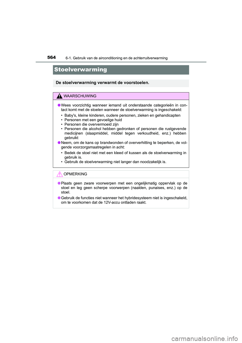 TOYOTA PRIUS PLUG-IN HYBRID 2019 Instructieboekje (in Dutch) 5646-1. Gebruik van de airconditioning en de achterruitverwarming
PRIUS PHV_OM_OM47C78E_(EE)
Stoelverwarming
De stoelverwarming verwarmt de voorstoelen.
WAARSCHUWING
●Wees voorzichtig wanneer ie TOYOTA PRIUS PLUG-IN HYBRID 2019 Instructieboekje (in Dutch) 5646-1. Gebruik van de airconditioning en de achterruitverwarming
PRIUS PHV_OM_OM47C78E_(EE)
Stoelverwarming
De stoelverwarming verwarmt de voorstoelen.
WAARSCHUWING
●Wees voorzichtig wanneer ie