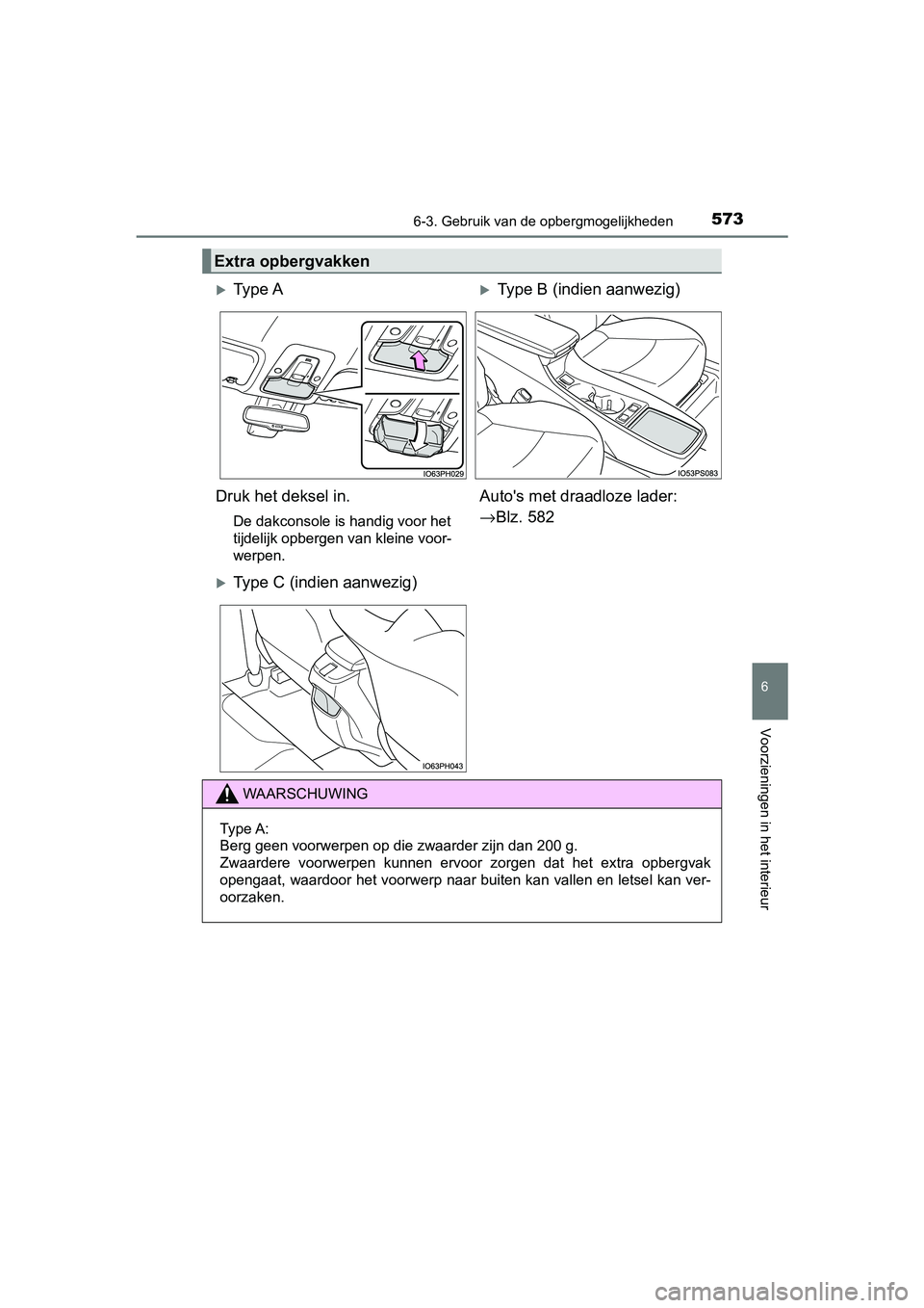 TOYOTA PRIUS PLUG-IN HYBRID 2019  Instructieboekje (in Dutch) 5736-3. Gebruik van de opbergmogelijkheden
PRIUS PHV_OM_OM47C78E_(EE)
6
Voorzieningen in het interieur
Extra opbergvakken
Ty p e  AType B (indien aanwezig)
Druk het deksel in.
De dakconsole is h