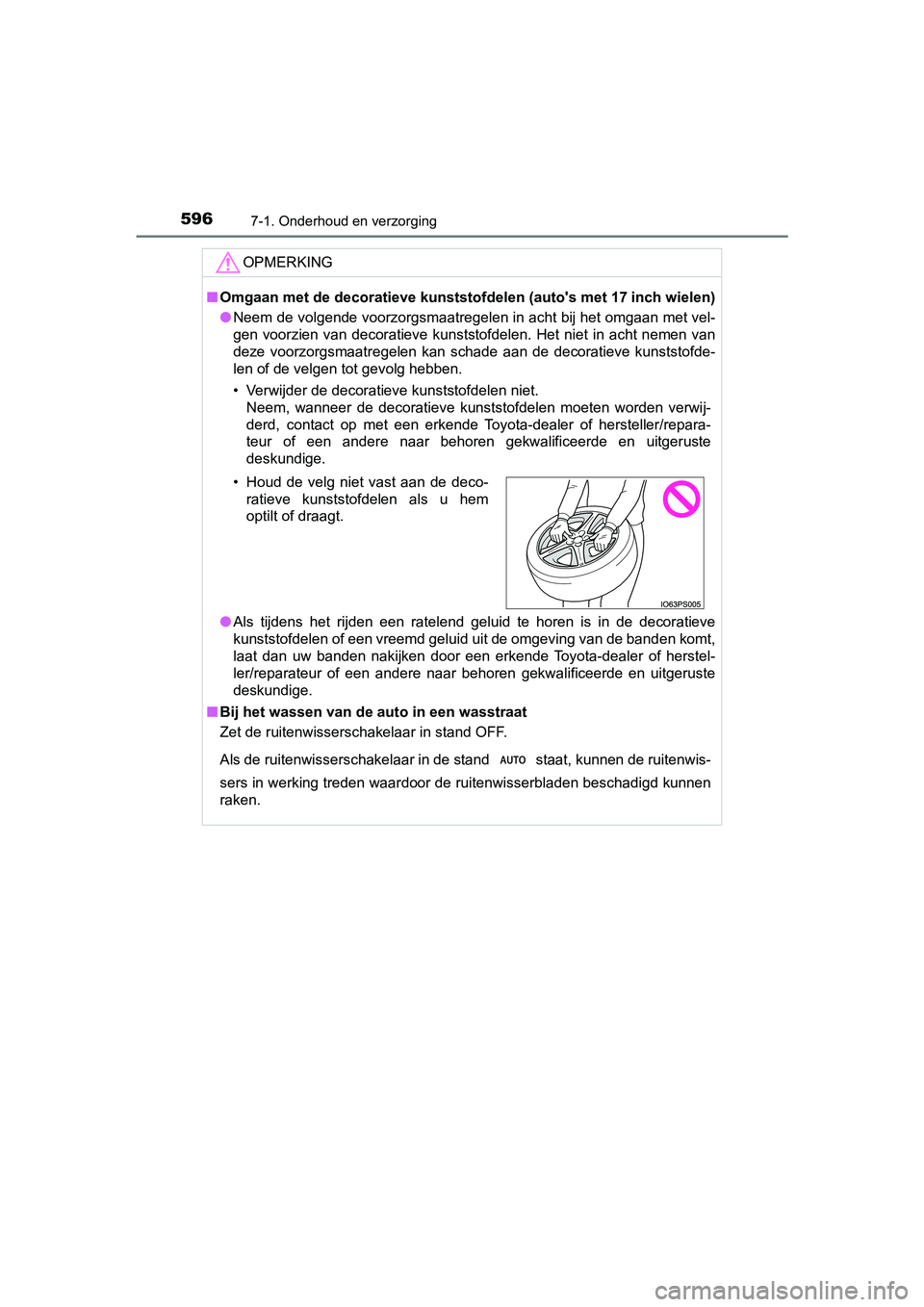 TOYOTA PRIUS PLUG-IN HYBRID 2019 Instructieboekje (in Dutch) 5967-1. Onderhoud en verzorging
PRIUS PHV_OM_OM47C78E_(EE)
OPMERKING
■Omgaan met de decoratieve kunststo fdelen (auto's met 17 inch wielen)
● Neem de volgende voorzorgsmaatregelen in acht bij TOYOTA PRIUS PLUG-IN HYBRID 2019 Instructieboekje (in Dutch) 5967-1. Onderhoud en verzorging
PRIUS PHV_OM_OM47C78E_(EE)
OPMERKING
■Omgaan met de decoratieve kunststo fdelen (auto's met 17 inch wielen)
● Neem de volgende voorzorgsmaatregelen in acht bij