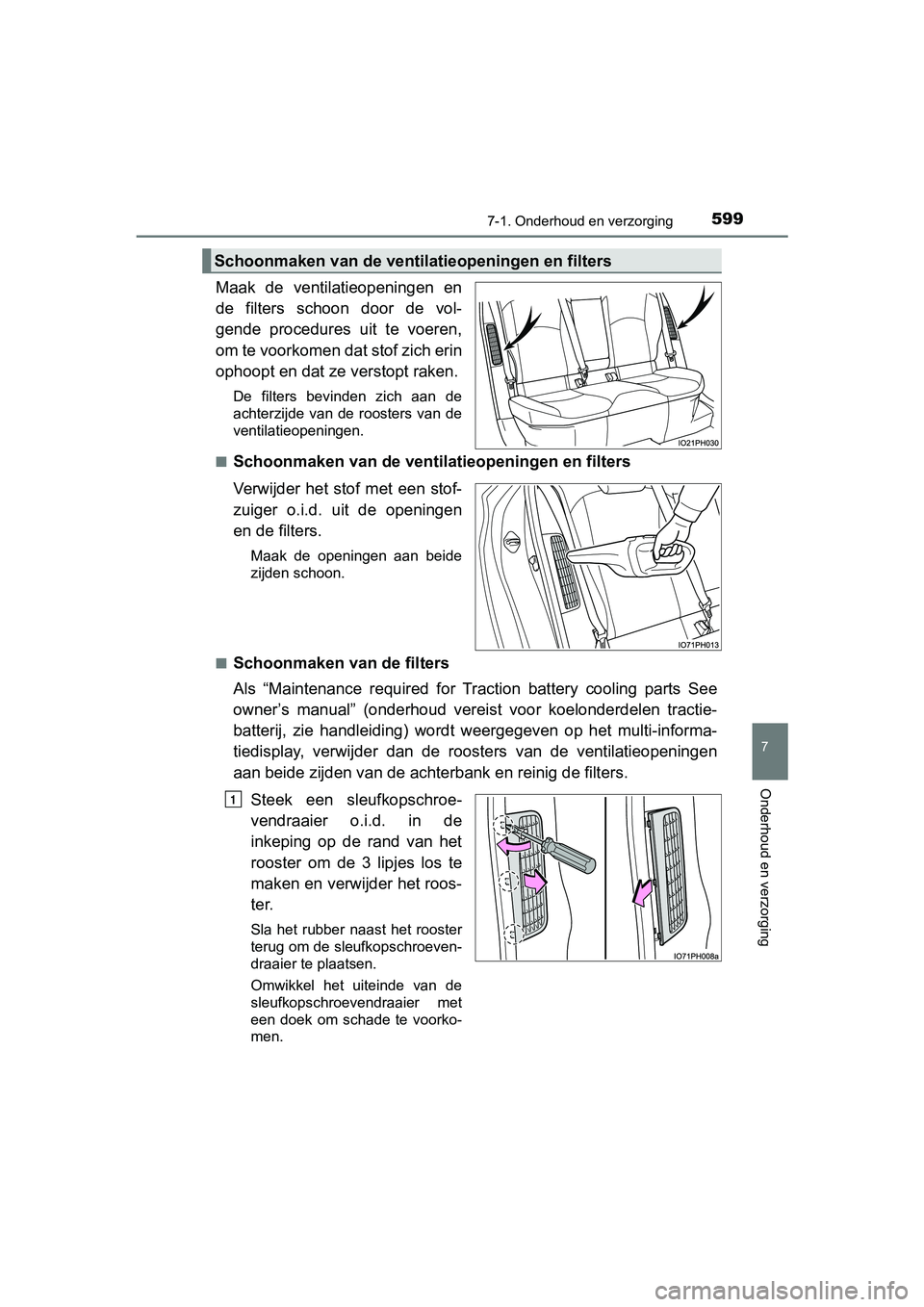 TOYOTA PRIUS PLUG-IN HYBRID 2019 Instructieboekje (in Dutch) 5997-1. Onderhoud en verzorging
PRIUS PHV_OM_OM47C78E_(EE)
7
Onderhoud en verzorging
Maak de ventilatieopeningen en
de filters schoon door de vol-
gende procedures uit te voeren,
om te voo TOYOTA PRIUS PLUG-IN HYBRID 2019 Instructieboekje (in Dutch) 5997-1. Onderhoud en verzorging
PRIUS PHV_OM_OM47C78E_(EE)
7
Onderhoud en verzorging
Maak de ventilatieopeningen en
de filters schoon door de vol-
gende procedures uit te voeren,
om te voo