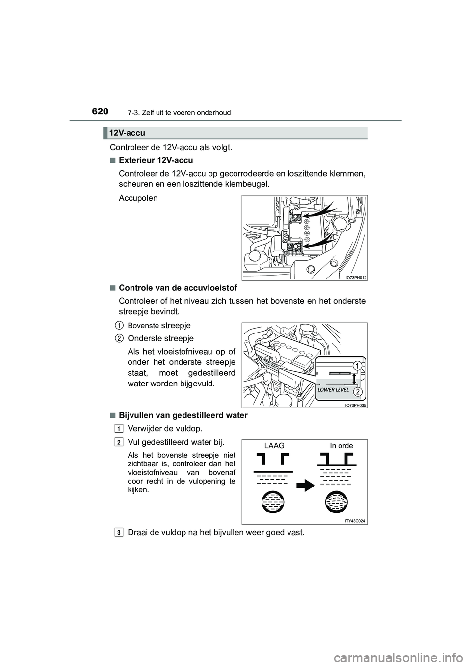 TOYOTA PRIUS PLUG-IN HYBRID 2019  Instructieboekje (in Dutch) 6207-3. Zelf uit te voeren onderhoud
PRIUS PHV_OM_OM47C78E_(EE)
Controleer de 12V-accu als volgt.
■Exterieur 12V-accu
Controleer de 12V-accu op gecorrodeerde en loszittende klemmen,
scheuren en een 