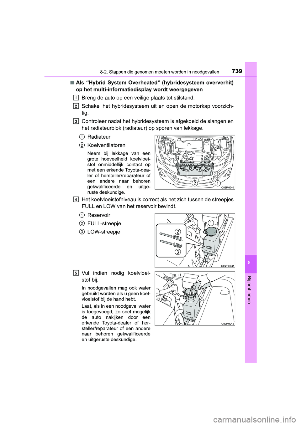 TOYOTA PRIUS PLUG-IN HYBRID 2019 Instructieboekje (in Dutch) 7398-2. Stappen die genomen moeten worden in noodgevallen
PRIUS PHV_OM_OM47C78E_(EE)
8
Bij problemen
■Als “Hybrid System Overheated” (hybridesysteem oververhit)
op het multi-informatiedi sp TOYOTA PRIUS PLUG-IN HYBRID 2019 Instructieboekje (in Dutch) 7398-2. Stappen die genomen moeten worden in noodgevallen
PRIUS PHV_OM_OM47C78E_(EE)
8
Bij problemen
■Als “Hybrid System Overheated” (hybridesysteem oververhit)
op het multi-informatiedi sp