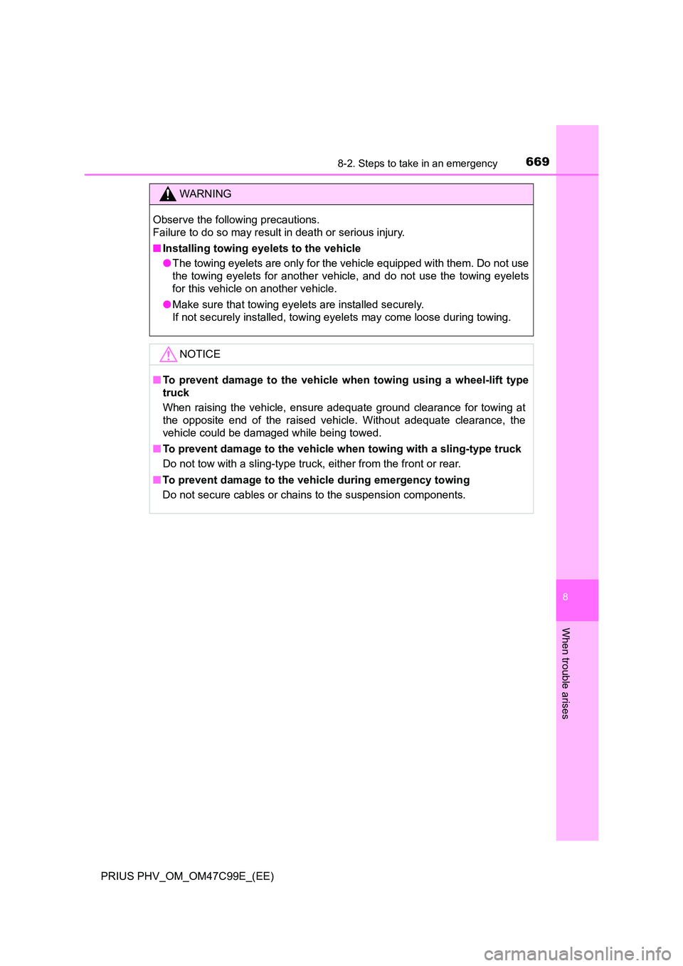 TOYOTA PRIUS PLUG-IN HYBRID 2018  Owners Manual 6698-2. Steps to take in an emergency
PRIUS PHV_OM_OM47C99E_(EE)
8
When trouble arises
WARNING
Observe the following precautions. 
Failure to do so may result in death or serious injury. 
■ Installi