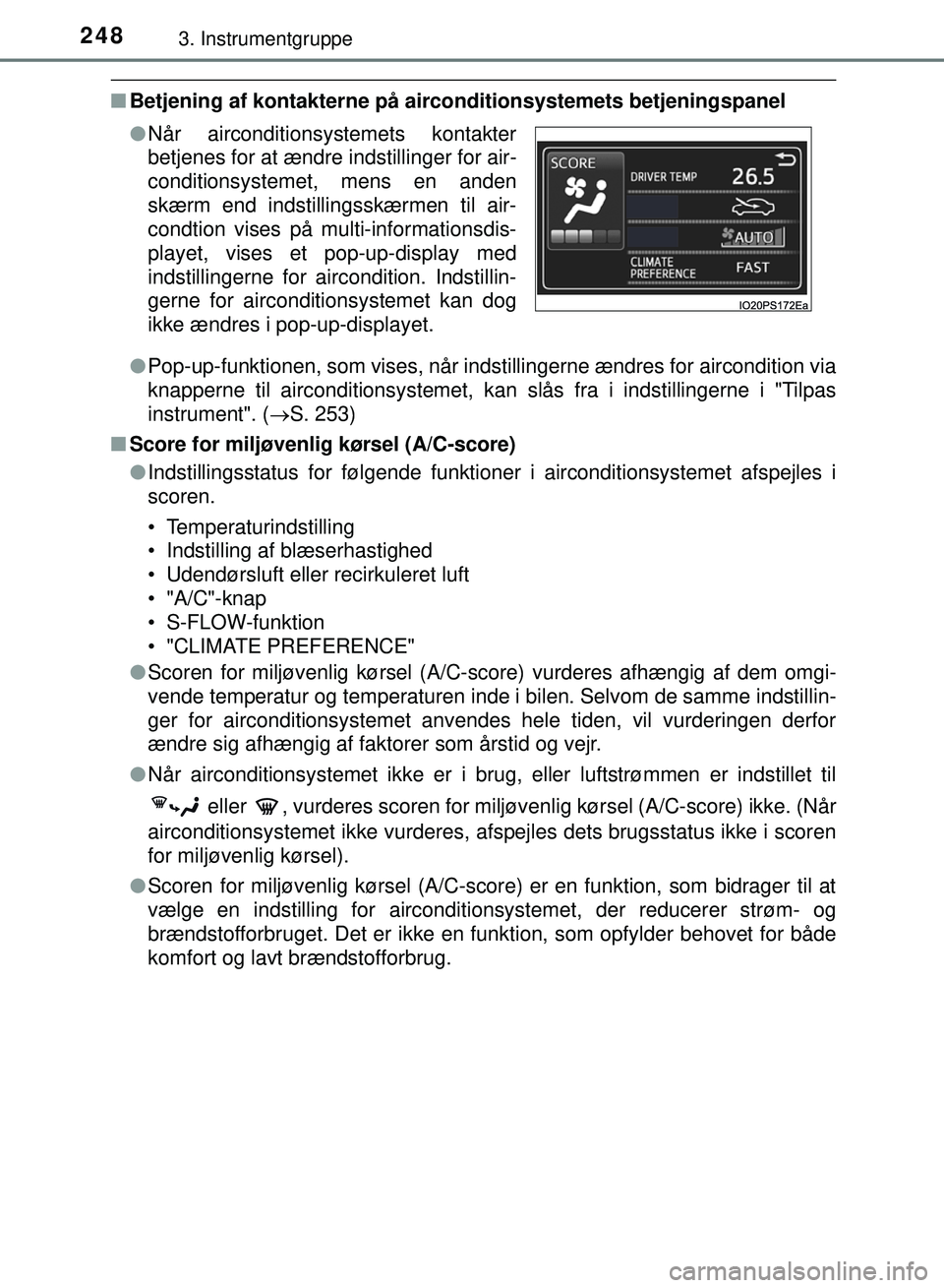 TOYOTA PRIUS PLUG-IN HYBRID 2018  Brugsanvisning (in Danish) 2483. Instrumentgruppe
OM47C99DK
nBetjening af kontakterne på airconditionsystemets betjeningspanel
lPop-up-funktionen, som vises, når indstillingerne ændres for aircondition via
knapperne til airc