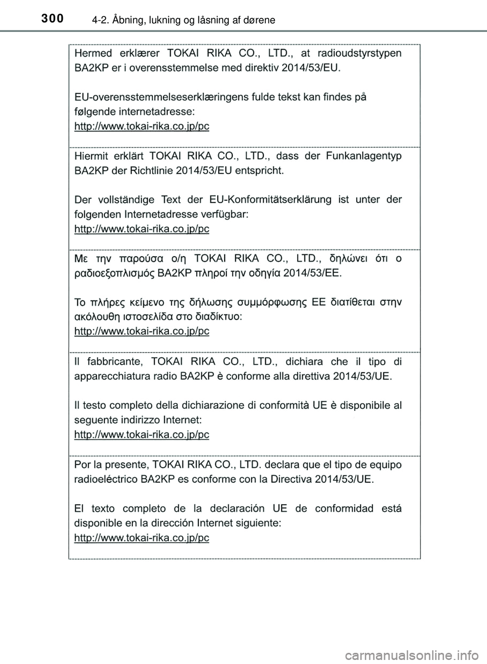 TOYOTA PRIUS PLUG-IN HYBRID 2018  Brugsanvisning (in Danish) 3004-2. Åbning, lukning og låsning af dørene
OM47C99DK
OM47C99DK.book  Page 300  Friday, August 10, 2018  11:20 AM 