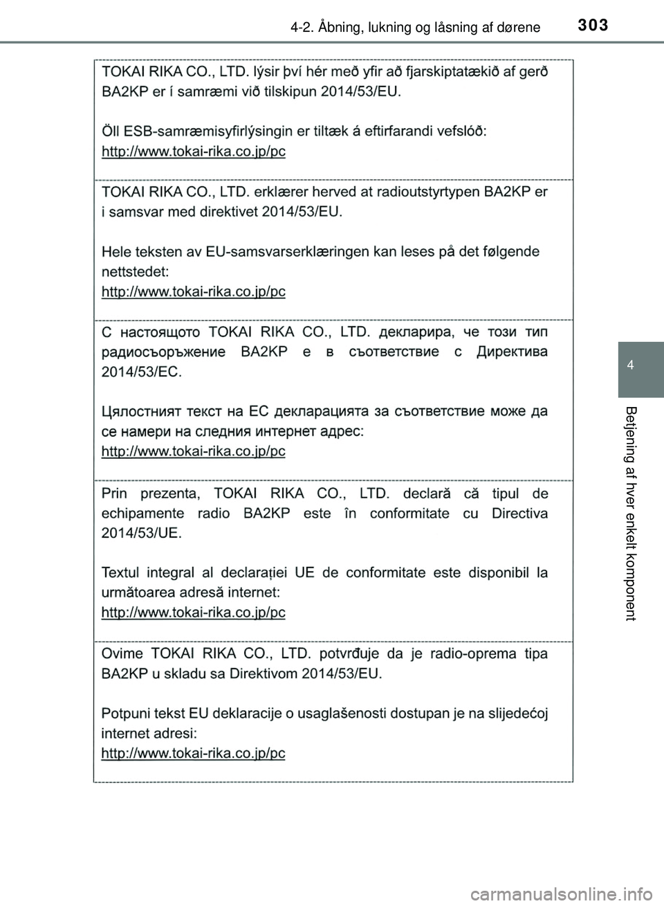 TOYOTA PRIUS PLUG-IN HYBRID 2018  Brugsanvisning (in Danish) 3034-2. Åbning, lukning og låsning af dørene
OM47C99DK
4
Betjening af hver enkelt komponent
OM47C99DK.book  Page 303  Friday, August 10, 2018  11:20 AM 