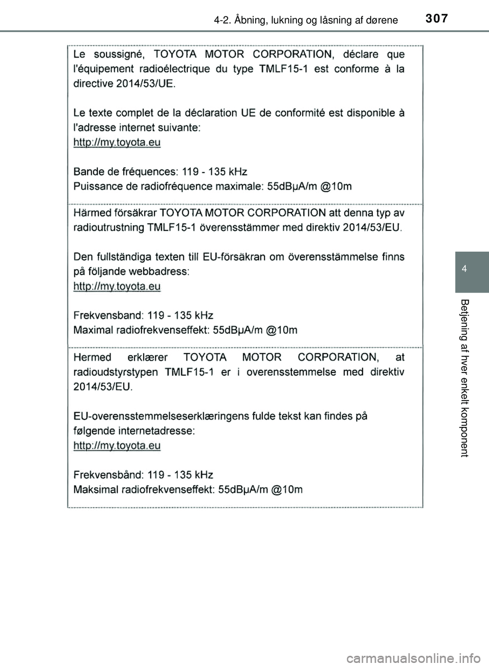 TOYOTA PRIUS PLUG-IN HYBRID 2018  Brugsanvisning (in Danish) 3074-2. Åbning, lukning og låsning af dørene
OM47C99DK
4
Betjening af hver enkelt komponent
OM47C99DK.book  Page 307  Friday, August 10, 2018  11:20 AM 