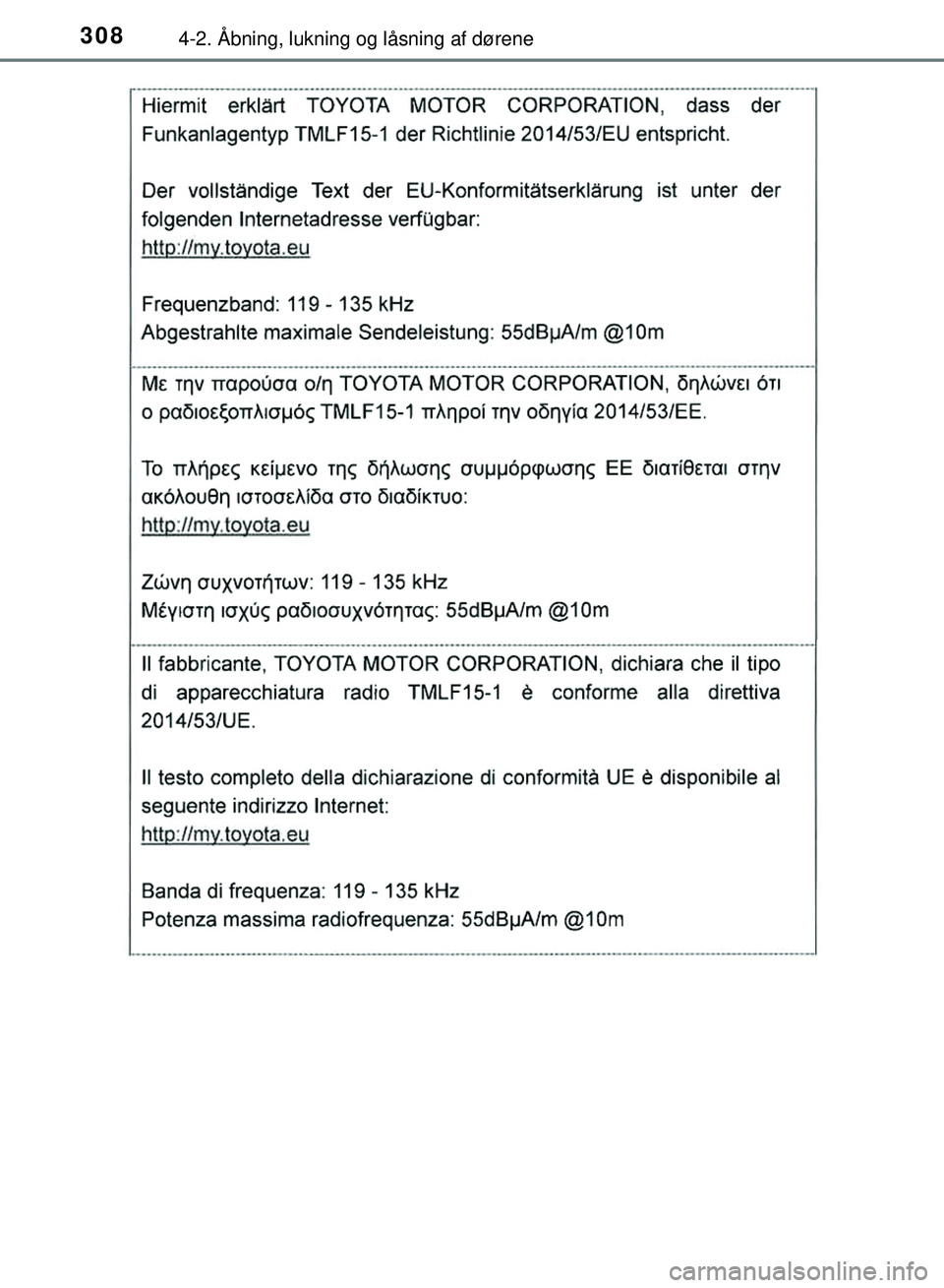 TOYOTA PRIUS PLUG-IN HYBRID 2018  Brugsanvisning (in Danish) 3084-2. Åbning, lukning og låsning af dørene
OM47C99DK
OM47C99DK.book  Page 308  Friday, August 10, 2018  11:20 AM 