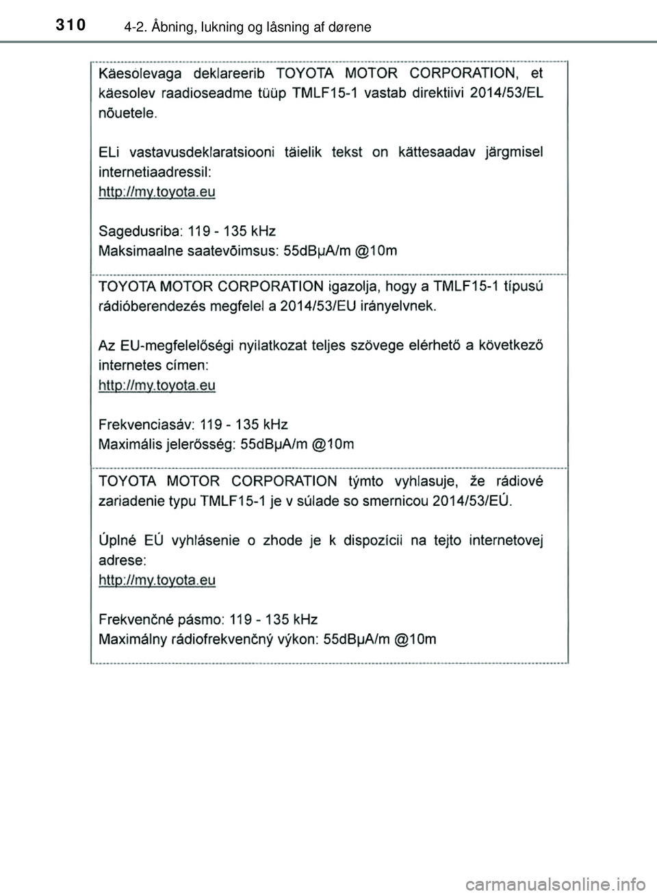 TOYOTA PRIUS PLUG-IN HYBRID 2018  Brugsanvisning (in Danish) 3104-2. Åbning, lukning og låsning af dørene
OM47C99DK
OM47C99DK.book  Page 310  Friday, August 10, 2018  11:20 AM 