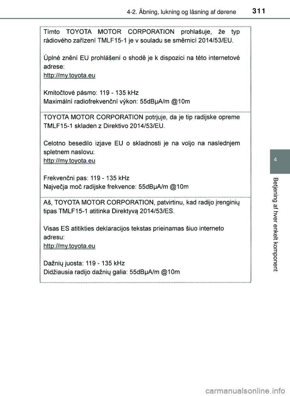 TOYOTA PRIUS PLUG-IN HYBRID 2018  Brugsanvisning (in Danish) 3114-2. Åbning, lukning og låsning af dørene
OM47C99DK
4
Betjening af hver enkelt komponent
OM47C99DK.book  Page 311  Friday, August 10, 2018  11:20 AM 