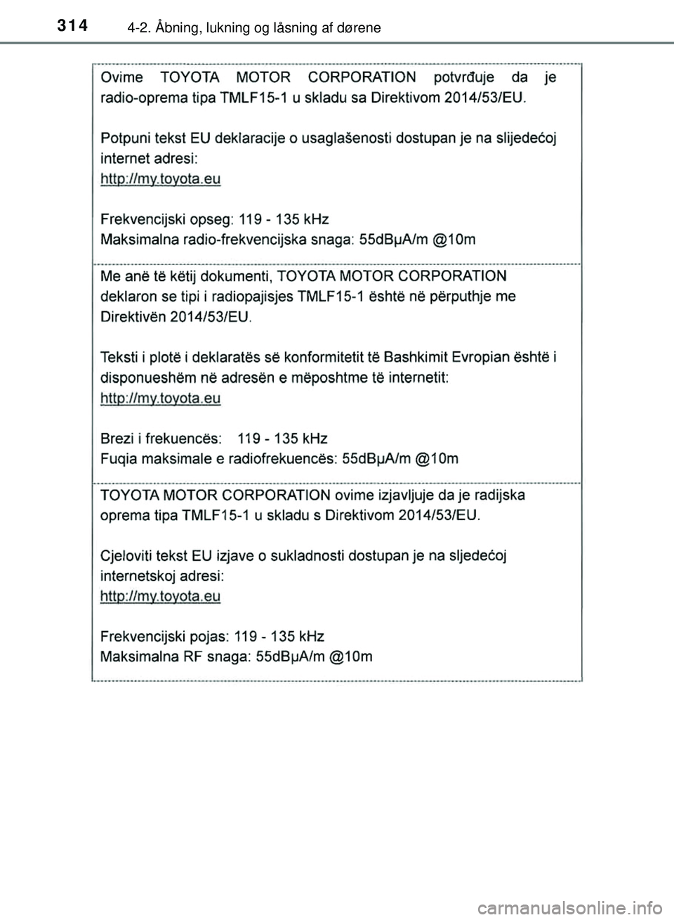 TOYOTA PRIUS PLUG-IN HYBRID 2018  Brugsanvisning (in Danish) 3144-2. Åbning, lukning og låsning af dørene
OM47C99DK
OM47C99DK.book  Page 314  Friday, August 10, 2018  11:20 AM 