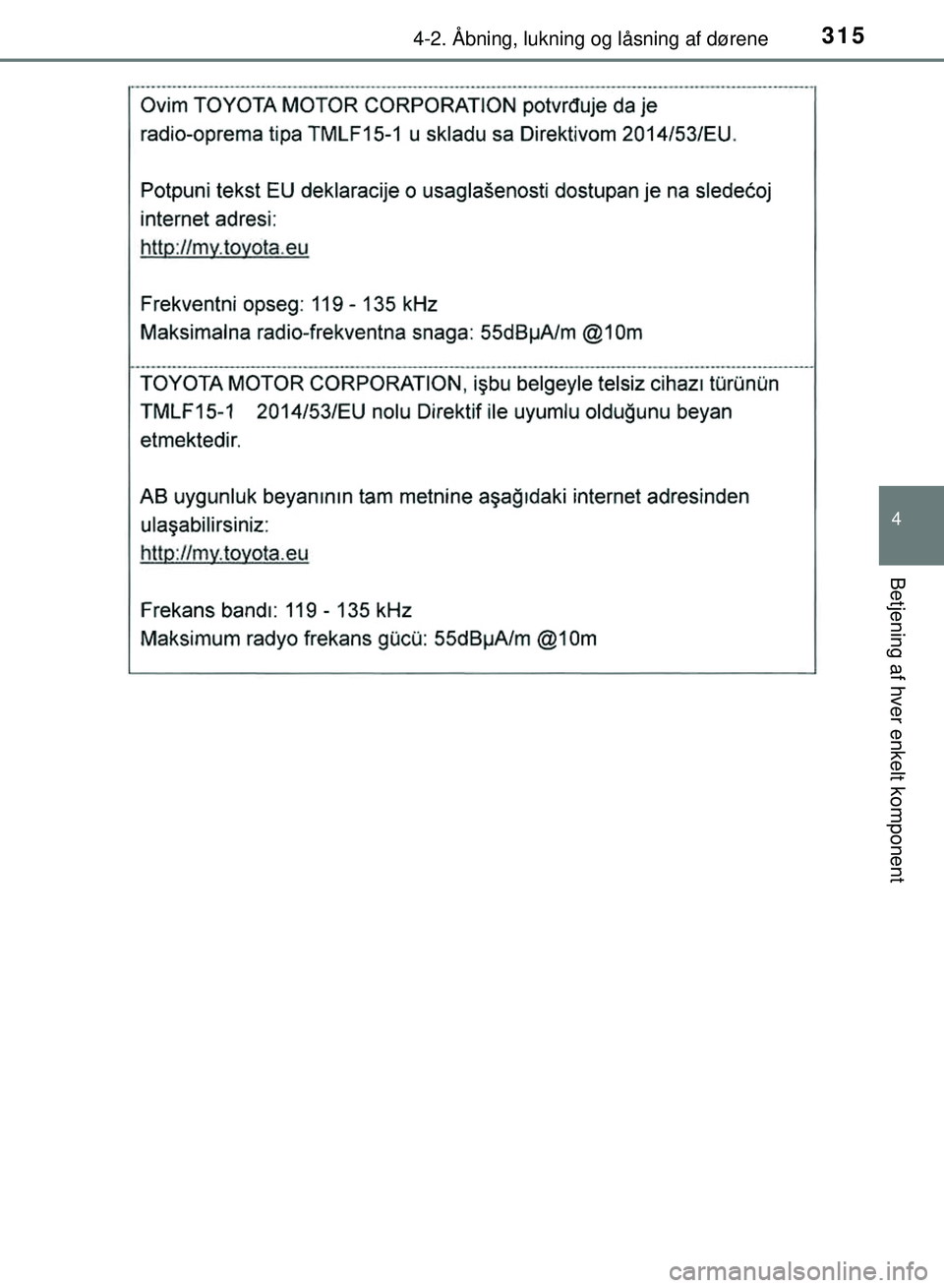 TOYOTA PRIUS PLUG-IN HYBRID 2018  Brugsanvisning (in Danish) 3154-2. Åbning, lukning og låsning af dørene
OM47C99DK
4
Betjening af hver enkelt komponent
OM47C99DK.book  Page 315  Friday, August 10, 2018  11:20 AM 