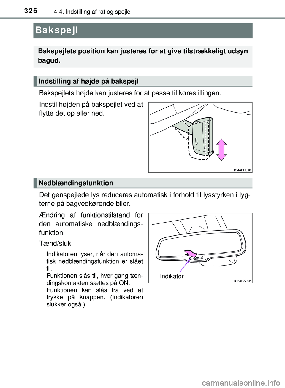 TOYOTA PRIUS PLUG-IN HYBRID 2018  Brugsanvisning (in Danish) 3264-4. Indstilling af rat og spejle
OM47C99DK
Bakspejl
Bakspejlets højde kan justeres for at passe til kørestillingen.
Indstil højden på bakspejlet ved at
flytte det op eller ned.
Det genspejlede
