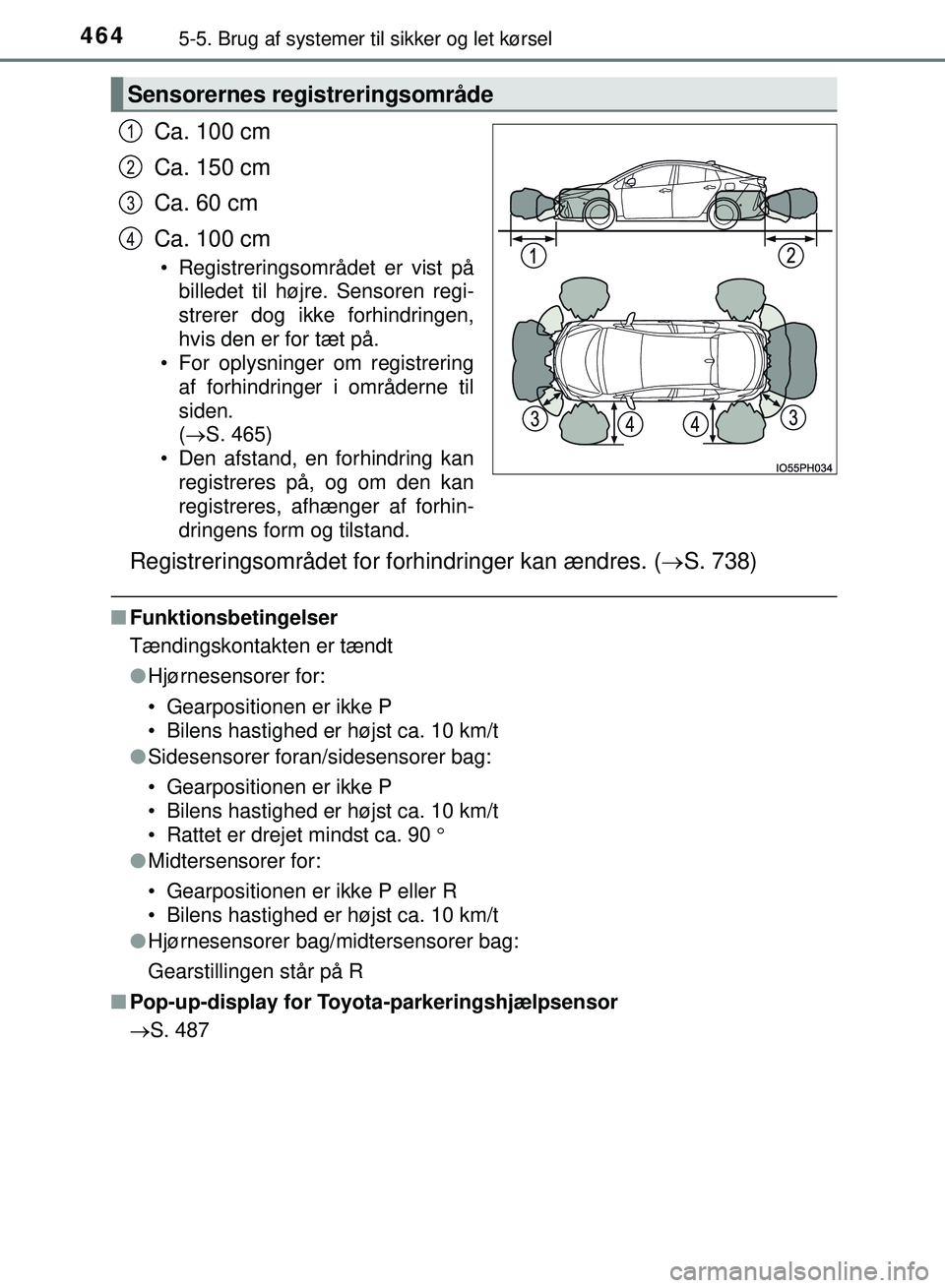 TOYOTA PRIUS PLUG-IN HYBRID 2018 Brugsanvisning (in Danish) 4645-5. Brug af systemer til sikker og let kørsel
OM47C99DK
Ca. 100 cm
Ca. 150 cm
Ca. 60 cm
Ca. 100 cm
• Registreringsområdet er vist på
billedet til højre. Sensoren regi-
strerer dog ikke forhi TOYOTA PRIUS PLUG-IN HYBRID 2018 Brugsanvisning (in Danish) 4645-5. Brug af systemer til sikker og let kørsel
OM47C99DK
Ca. 100 cm
Ca. 150 cm
Ca. 60 cm
Ca. 100 cm
• Registreringsområdet er vist på
billedet til højre. Sensoren regi-
strerer dog ikke forhi
