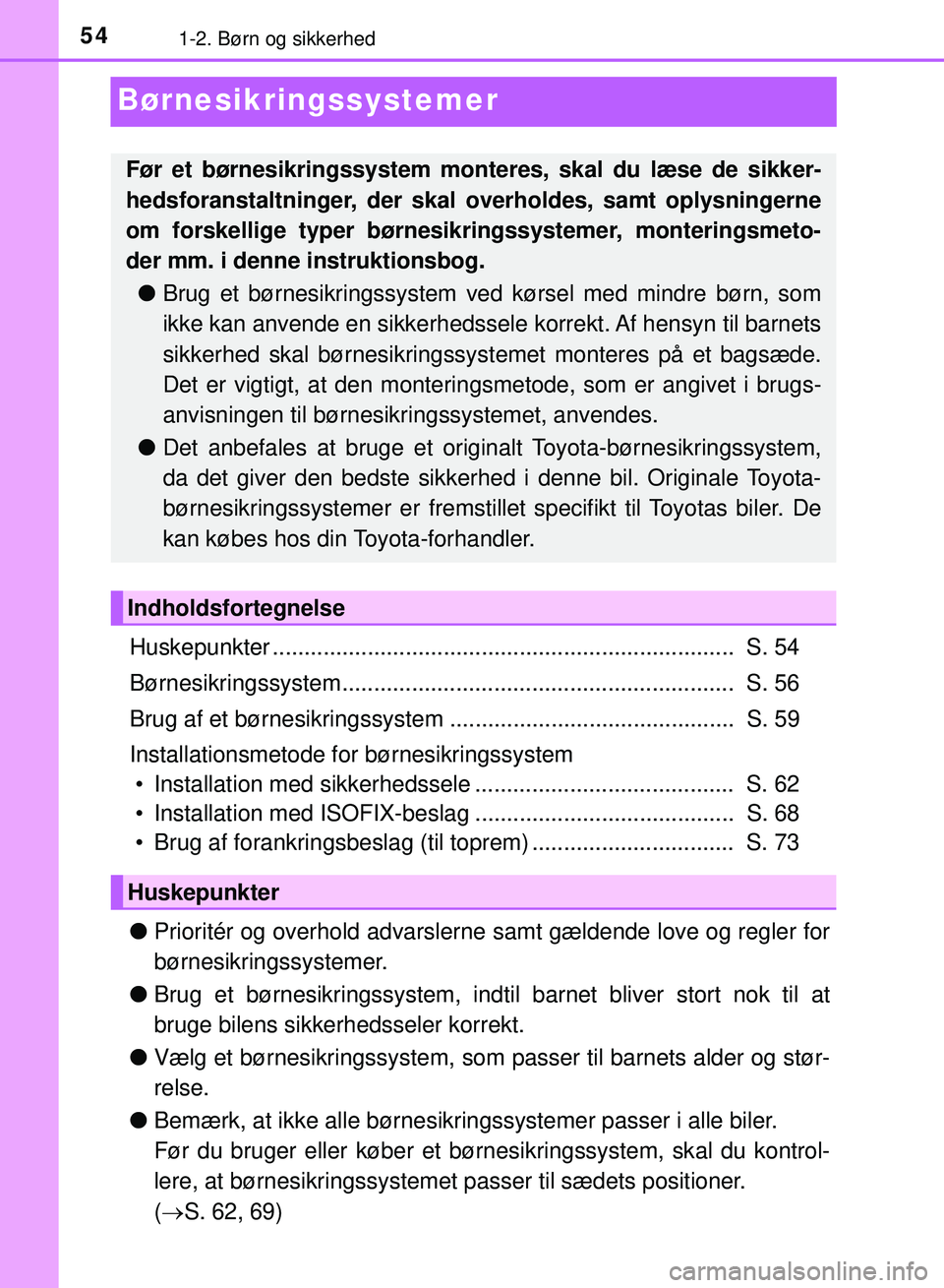 TOYOTA PRIUS PLUG-IN HYBRID 2018  Brugsanvisning (in Danish) 541-2. Børn og sikkerhed
OM47C99DK
Børnesikringssystemer
Huskepunkter .........................................................................  S. 54
Børnesikringssystem...........................