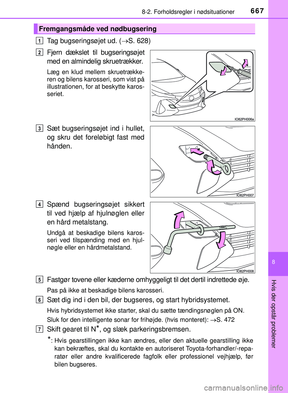 TOYOTA PRIUS PLUG-IN HYBRID 2018 Brugsanvisning (in Danish) 6678-2. Forholdsregler i nødsituationer
OM47C99DK
8
Hvis der opstår problemer
Tag bugseringsøjet ud. (S. 628)
Fjern dækslet til bugseringsøjet
med en almindelig skruetrækker.
Læg en klud mel TOYOTA PRIUS PLUG-IN HYBRID 2018 Brugsanvisning (in Danish) 6678-2. Forholdsregler i nødsituationer
OM47C99DK
8
Hvis der opstår problemer
Tag bugseringsøjet ud. (S. 628)
Fjern dækslet til bugseringsøjet
med en almindelig skruetrækker.
Læg en klud mel