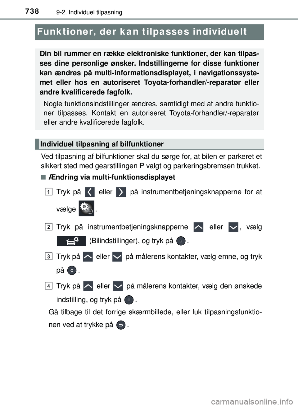 TOYOTA PRIUS PLUG-IN HYBRID 2018  Brugsanvisning (in Danish) 7389-2. Individuel tilpasning
OM47C99DK
Funktioner, der kan tilpasses individuelt
Ved tilpasning af bilfunktioner skal  du sørge for, at bilen er parkeret et
sikkert sted med gearstillingen P valgt o