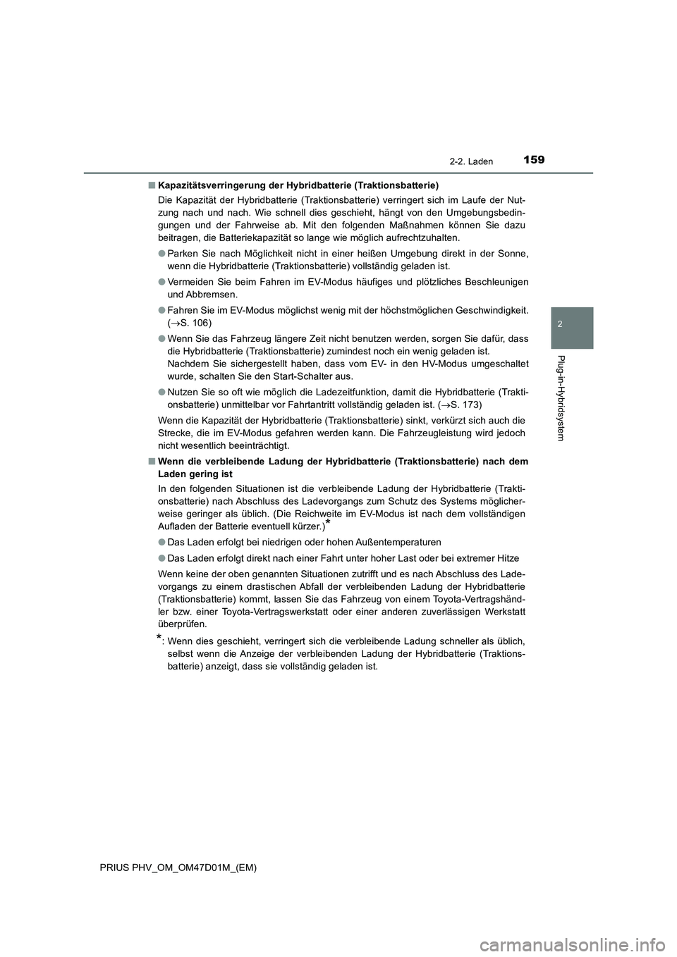 TOYOTA PRIUS PLUG-IN HYBRID 2018 Betriebsanleitungen (in German) 1592-2. Laden
2
Plug-in-Hybridsystem
PRIUS PHV_OM_OM47D01M_(EM)■Kapazitätsverringerung der Hybridbatterie (Traktionsbatterie)
Die Kapazität der Hybridbatterie (Traktionsbatterie) verringert sich i TOYOTA PRIUS PLUG-IN HYBRID 2018 Betriebsanleitungen (in German) 1592-2. Laden
2
Plug-in-Hybridsystem
PRIUS PHV_OM_OM47D01M_(EM)■Kapazitätsverringerung der Hybridbatterie (Traktionsbatterie)
Die Kapazität der Hybridbatterie (Traktionsbatterie) verringert sich i