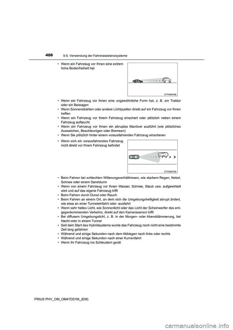 TOYOTA PRIUS PLUG-IN HYBRID 2018 Betriebsanleitungen (in German) 4085-5. Verwendung der Fahrerassistenzsysteme
PRIUS PHV_OM_OM47D01M_(EM)• Wenn ein Fahrzeug vor Ihnen eine ungewöhnliche Form hat, z. B. ein Traktor
oder ein Beiwagen
• Wenn Sonnenstrahlen oder a TOYOTA PRIUS PLUG-IN HYBRID 2018 Betriebsanleitungen (in German) 4085-5. Verwendung der Fahrerassistenzsysteme
PRIUS PHV_OM_OM47D01M_(EM)• Wenn ein Fahrzeug vor Ihnen eine ungewöhnliche Form hat, z. B. ein Traktor
oder ein Beiwagen
• Wenn Sonnenstrahlen oder a