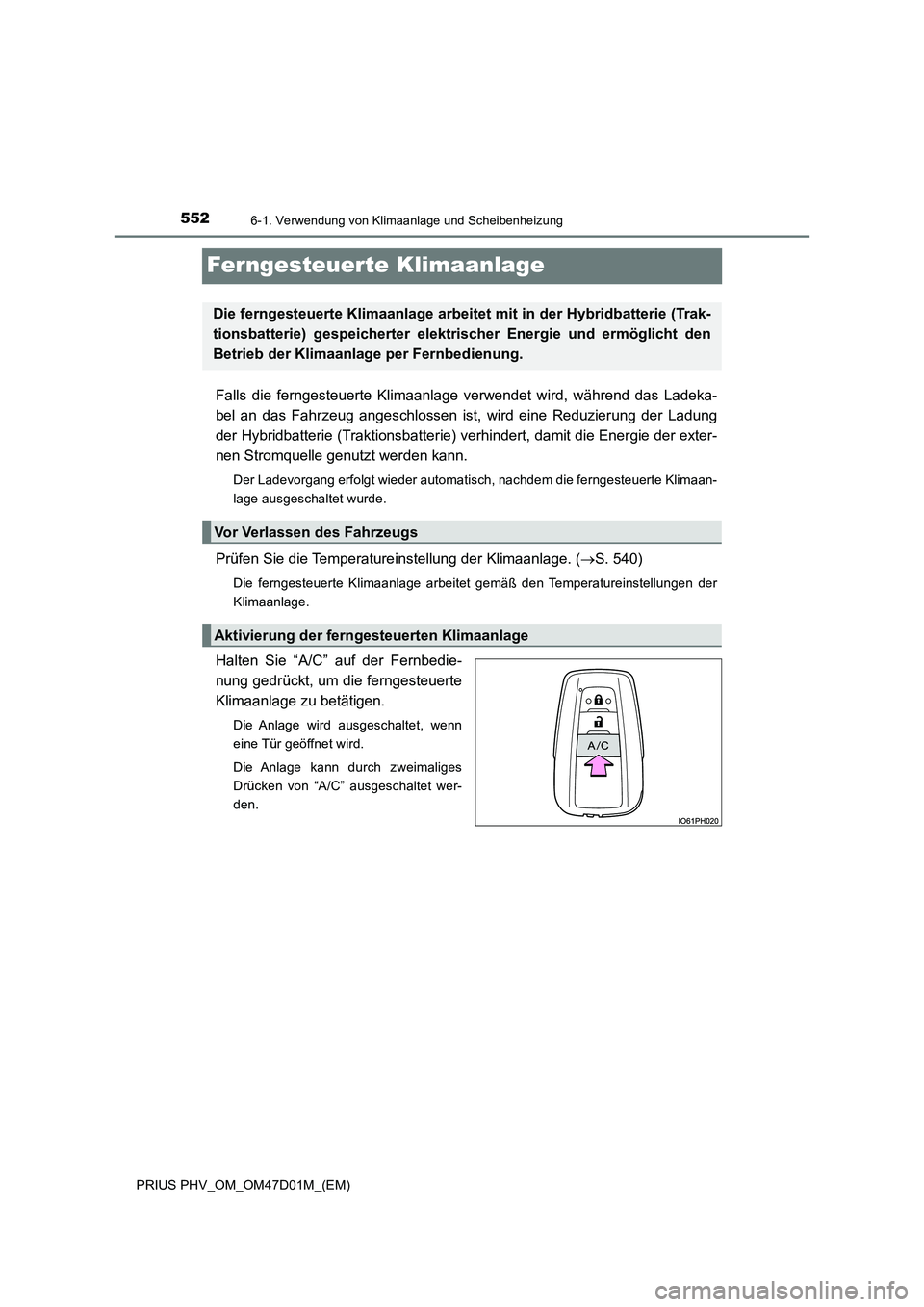 TOYOTA PRIUS PLUG-IN HYBRID 2018  Betriebsanleitungen (in German) 5526-1. Verwendung von Klimaanlage und Scheibenheizung
PRIUS PHV_OM_OM47D01M_(EM)
Ferngesteuerte Klimaanlage
Falls die ferngesteuerte Klimaanlage verwendet wird, während das Ladeka-
bel an das Fahrze