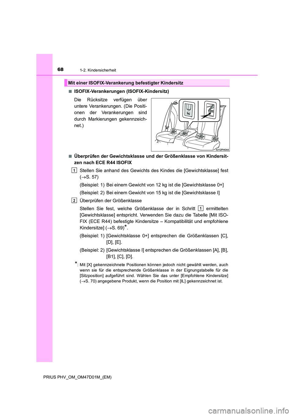 TOYOTA PRIUS PLUG-IN HYBRID 2018  Betriebsanleitungen (in German) 681-2. Kindersicherheit
PRIUS PHV_OM_OM47D01M_(EM) 
■ISOFIX-Verankerungen (ISOFIX-Kindersitz) 
Die Rücksitze verfügen über 
untere Verankerungen. (Die Positi-
onen der Verankerungen sind 
durch M