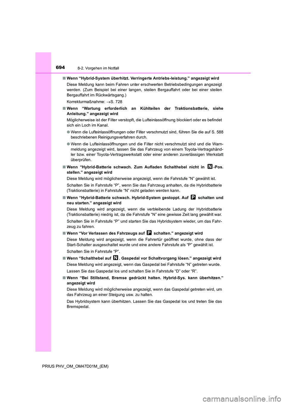 TOYOTA PRIUS PLUG-IN HYBRID 2018 Betriebsanleitungen (in German) 6948-2. Vorgehen im Notfall
PRIUS PHV_OM_OM47D01M_(EM)
■ Wenn “Hybrid-System überhitzt. Verringerte Antriebs-leistung.” angezeigt wird
Diese Meldung kann beim Fahren unter erschwerten Betrieb TOYOTA PRIUS PLUG-IN HYBRID 2018 Betriebsanleitungen (in German) 6948-2. Vorgehen im Notfall
PRIUS PHV_OM_OM47D01M_(EM)
■ Wenn “Hybrid-System überhitzt. Verringerte Antriebs-leistung.” angezeigt wird
Diese Meldung kann beim Fahren unter erschwerten Betrieb