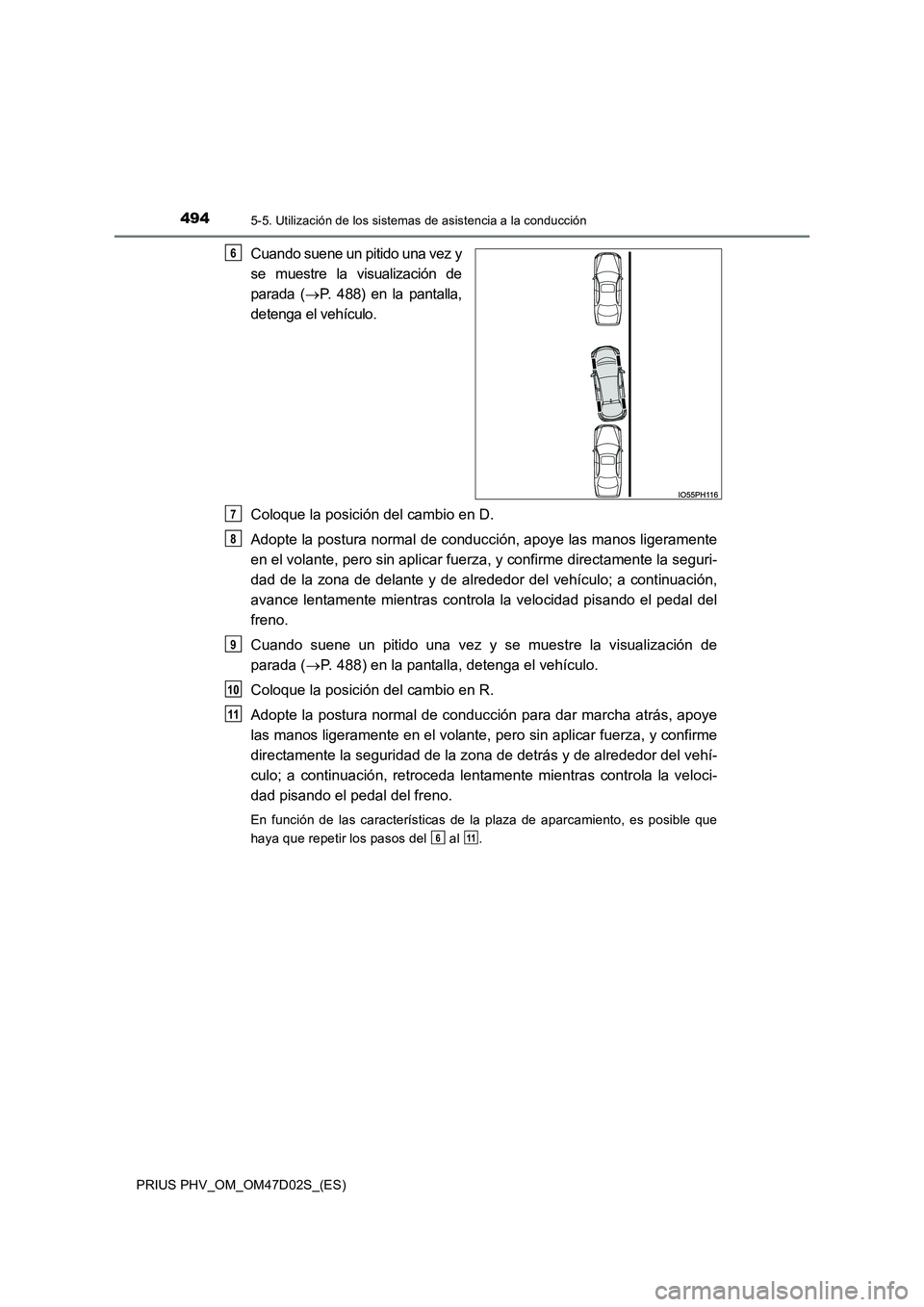 TOYOTA PRIUS PLUG-IN HYBRID 2018  Manual del propietario (in Spanish) 4945-5. Utilización de los sistemas de asistencia a la conducción
PRIUS PHV_OM_OM47D02S_(ES)
Cuando suene un pitido una vez y 
se muestre la visualización de 
parada ( P. 488) en la pantalla, 
d
