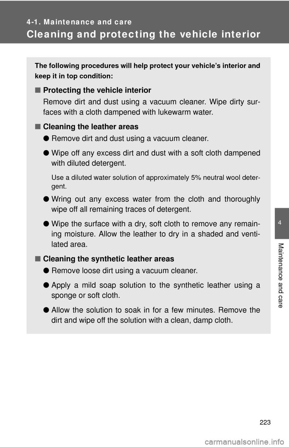 TOYOTA YARIS 2012 3.G Owners Manual 223
4-1. Maintenance and care
4
Maintenance and care
Cleaning and protecting the vehicle interior
The following procedures will help protect your vehicle’s interior and
keep it in top condition:
■ TOYOTA YARIS 2012 3.G Owners Manual 223
4-1. Maintenance and care
4
Maintenance and care
Cleaning and protecting the vehicle interior
The following procedures will help protect your vehicle’s interior and
keep it in top condition:
■