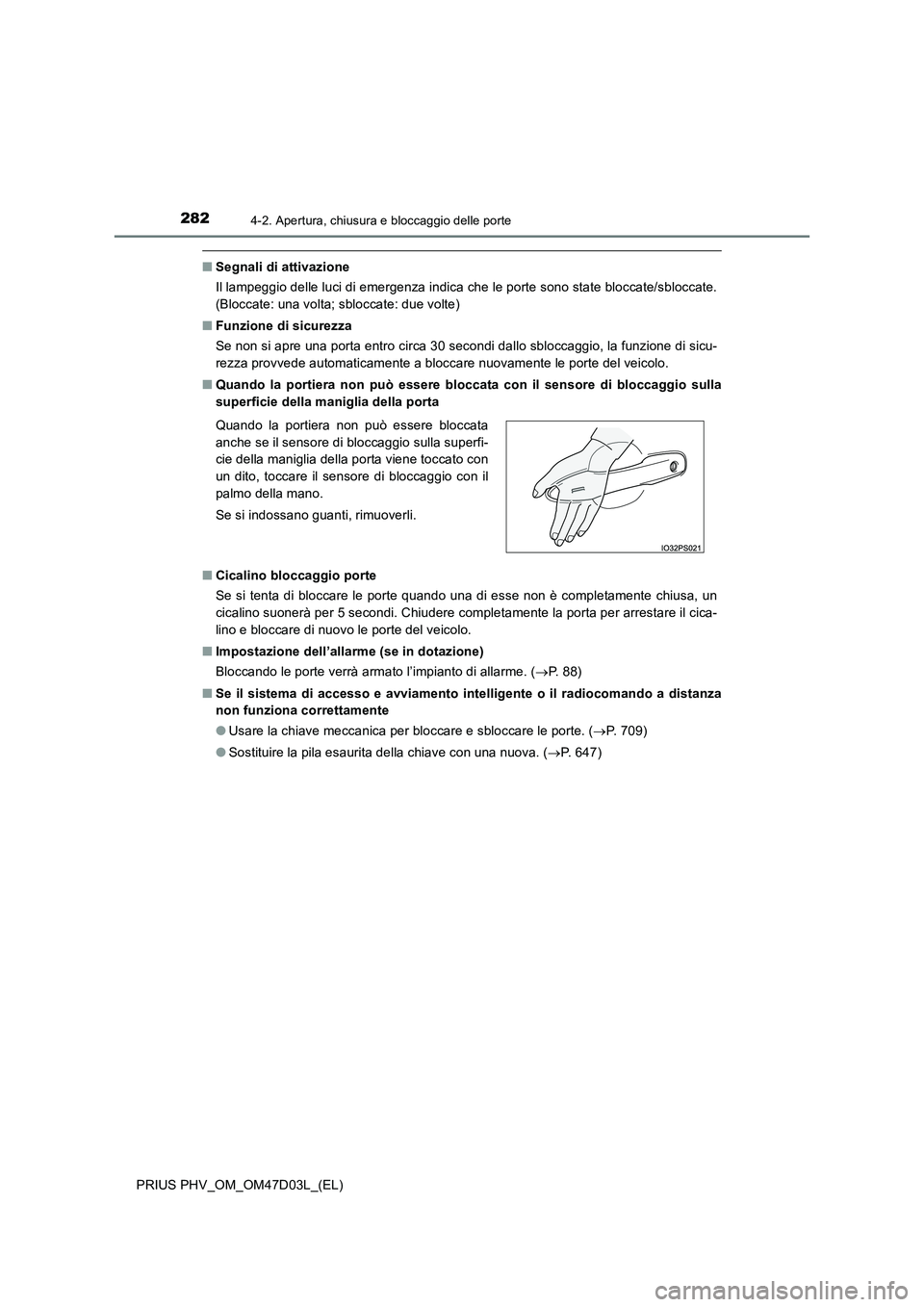 TOYOTA PRIUS PLUG-IN HYBRID 2018  Manuale duso (in Italian) 2824-2. Apertura, chiusura e bloccaggio delle porte
PRIUS PHV_OM_OM47D03L_(EL)
■Segnali di attivazione
Il lampeggio delle luci di emergenza indica che le porte sono state bloccate/sbloccate.
(Blocca