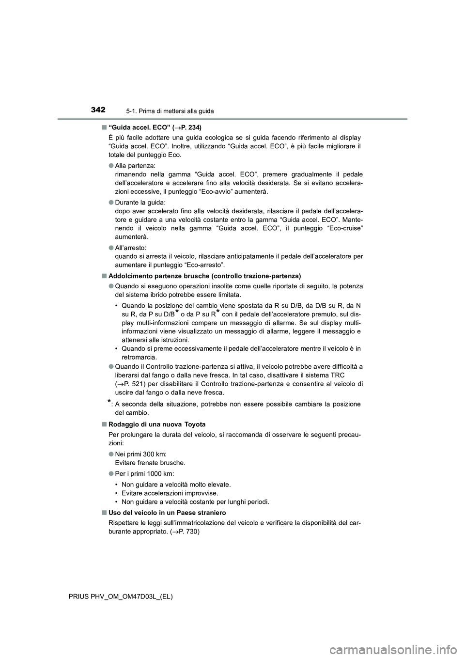 TOYOTA PRIUS PLUG-IN HYBRID 2018 Manuale duso (in Italian) 3425-1. Prima di mettersi alla guida
PRIUS PHV_OM_OM47D03L_(EL)■“Guida accel. ECO” (P. 2 3 4 )
È più facile adottare una guida ecologica se si guida facendo riferimento al display
“Guida TOYOTA PRIUS PLUG-IN HYBRID 2018 Manuale duso (in Italian) 3425-1. Prima di mettersi alla guida
PRIUS PHV_OM_OM47D03L_(EL)■“Guida accel. ECO” (P. 2 3 4 )
È più facile adottare una guida ecologica se si guida facendo riferimento al display
“Guida