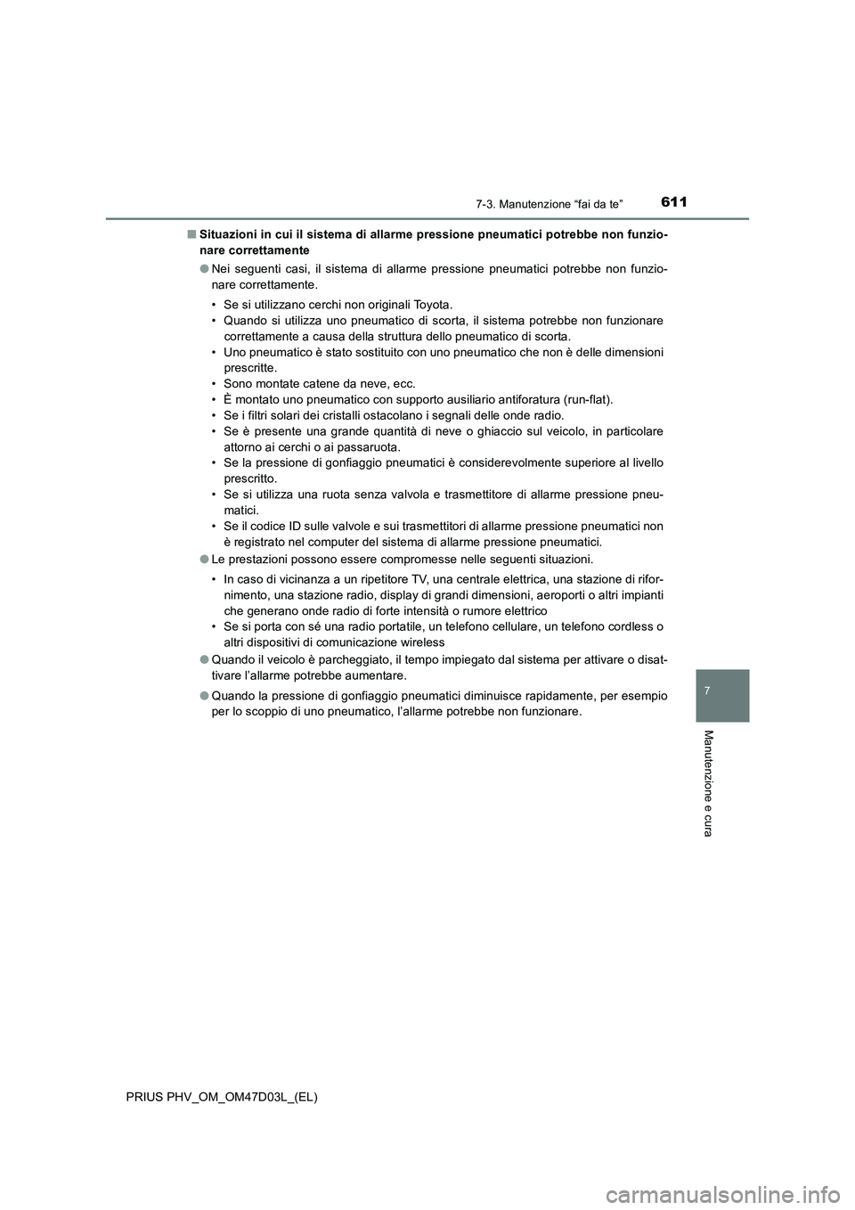 TOYOTA PRIUS PLUG-IN HYBRID 2018 Manuale duso (in Italian) 6117-3. Manutenzione “fai da te”
PRIUS PHV_OM_OM47D03L_(EL)
7
Manutenzione e cura
■Situazioni in cui il sistema di allarme pressione pneumatici potrebbe non funzio-
nare correttamente
●Nei seg TOYOTA PRIUS PLUG-IN HYBRID 2018 Manuale duso (in Italian) 6117-3. Manutenzione “fai da te”
PRIUS PHV_OM_OM47D03L_(EL)
7
Manutenzione e cura
■Situazioni in cui il sistema di allarme pressione pneumatici potrebbe non funzio-
nare correttamente
●Nei seg