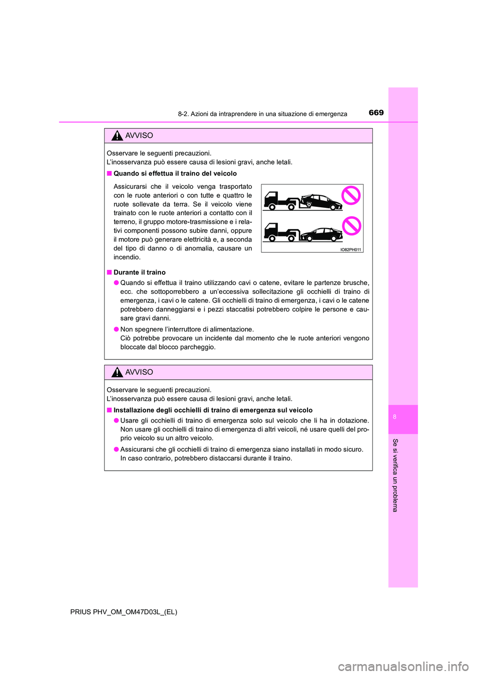 TOYOTA PRIUS PLUG-IN HYBRID 2018 Manuale duso (in Italian) 6698-2. Azioni da intraprendere in una situazione di emergenza
PRIUS PHV_OM_OM47D03L_(EL)
8
Se si verifica un problema
AVVISO
Osservare le seguenti precauzioni.
L’inosservanza può essere causa di TOYOTA PRIUS PLUG-IN HYBRID 2018 Manuale duso (in Italian) 6698-2. Azioni da intraprendere in una situazione di emergenza
PRIUS PHV_OM_OM47D03L_(EL)
8
Se si verifica un problema
AVVISO
Osservare le seguenti precauzioni.
L’inosservanza può essere causa di