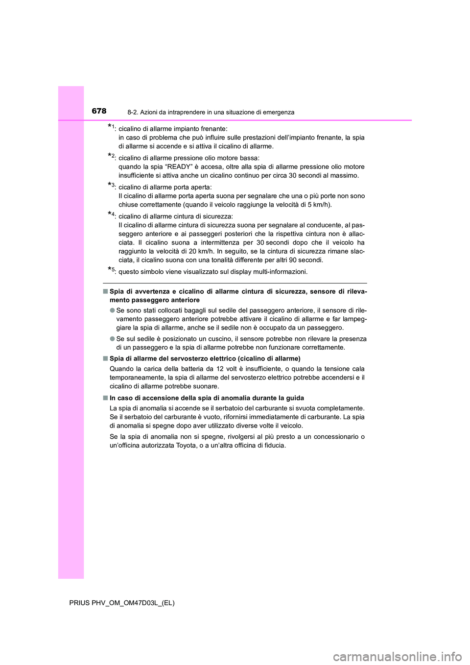 TOYOTA PRIUS PLUG-IN HYBRID 2018 Manuale duso (in Italian) 6788-2. Azioni da intraprendere in una situazione di emergenza
PRIUS PHV_OM_OM47D03L_(EL)
*1: cicalino di allarme impianto frenante:
in caso di problema che può influire sulle prestazioni dell’im TOYOTA PRIUS PLUG-IN HYBRID 2018 Manuale duso (in Italian) 6788-2. Azioni da intraprendere in una situazione di emergenza
PRIUS PHV_OM_OM47D03L_(EL)
*1: cicalino di allarme impianto frenante:
in caso di problema che può influire sulle prestazioni dell’im